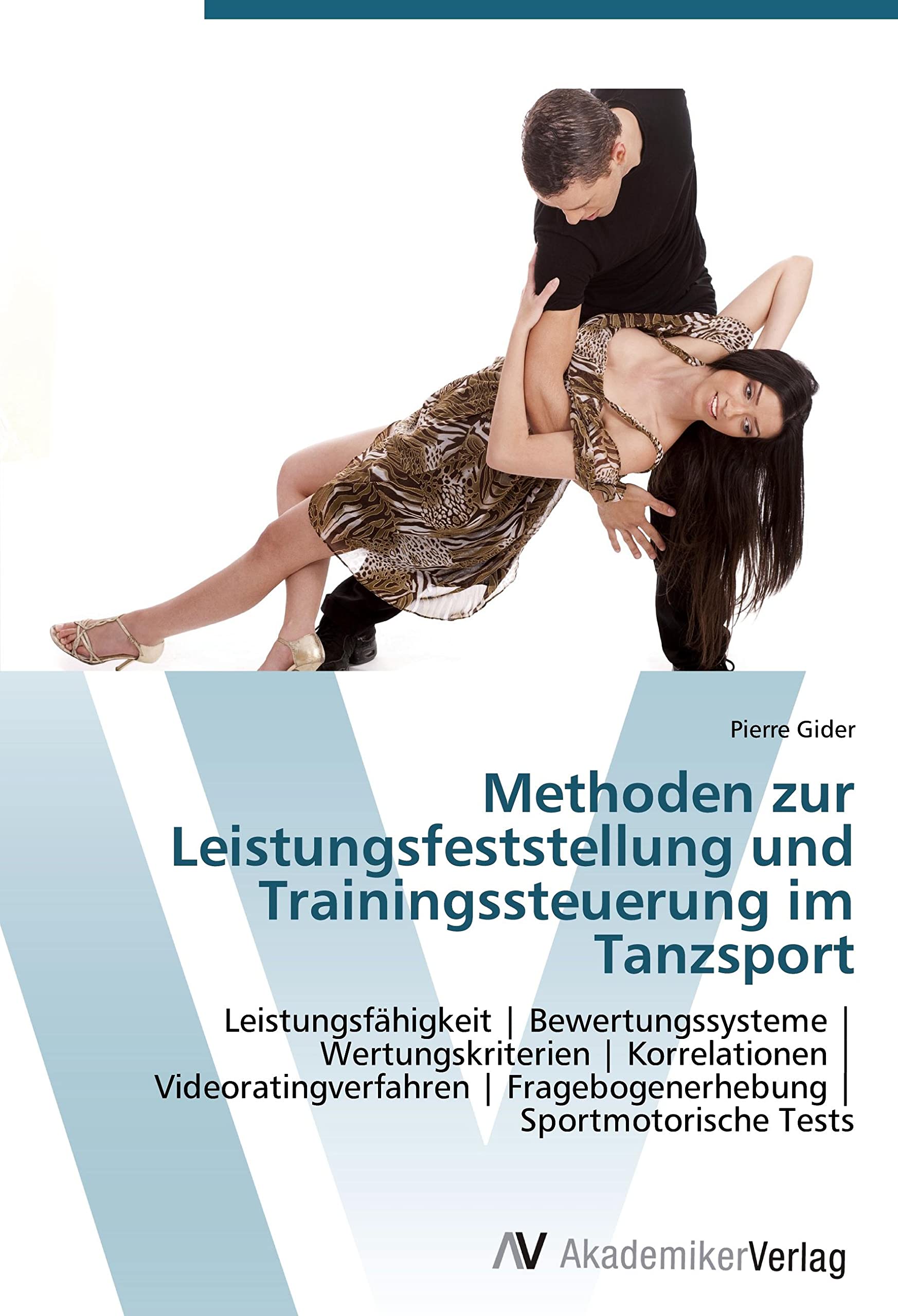 Methoden zur Leistungsfeststellung und Trainingssteuerung im Tanzsport: Leistungsfähigkeit | Bewertungssysteme | Wertungskriterien | Korrelationen ... | Fragebogenerhebung | Sportmotorische Tests Leisure & Fun