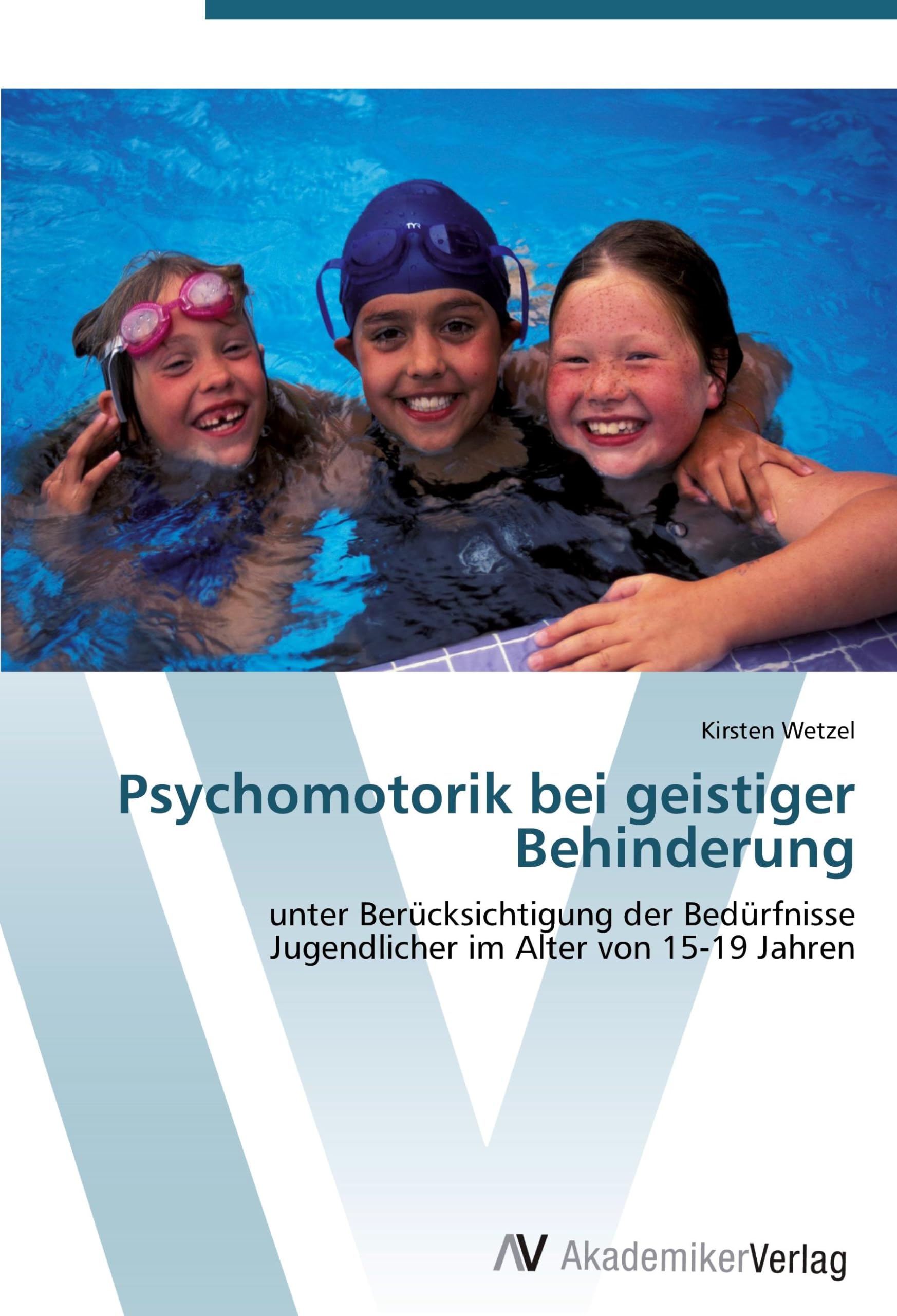 Psychomotorik bei geistiger Behinderung: unter Berücksichtigung der Bedürfnisse Jugendlicher im Alter von 15-19 Jahren Education & Training