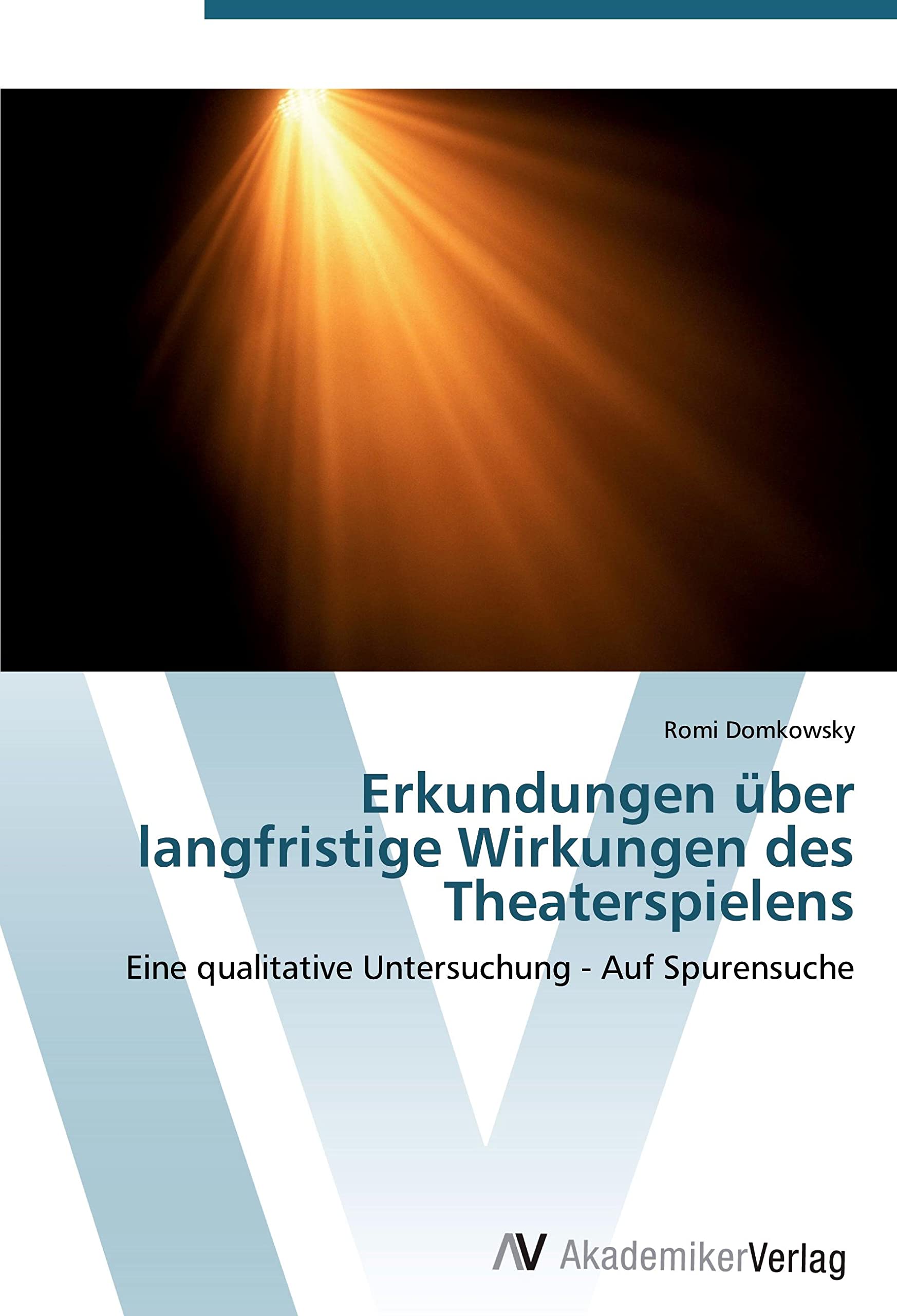 Erkundungen über langfristige Wirkungen des Theaterspielens: Eine qualitative Untersuchung - Auf Spurensuche Film, Art & Culture