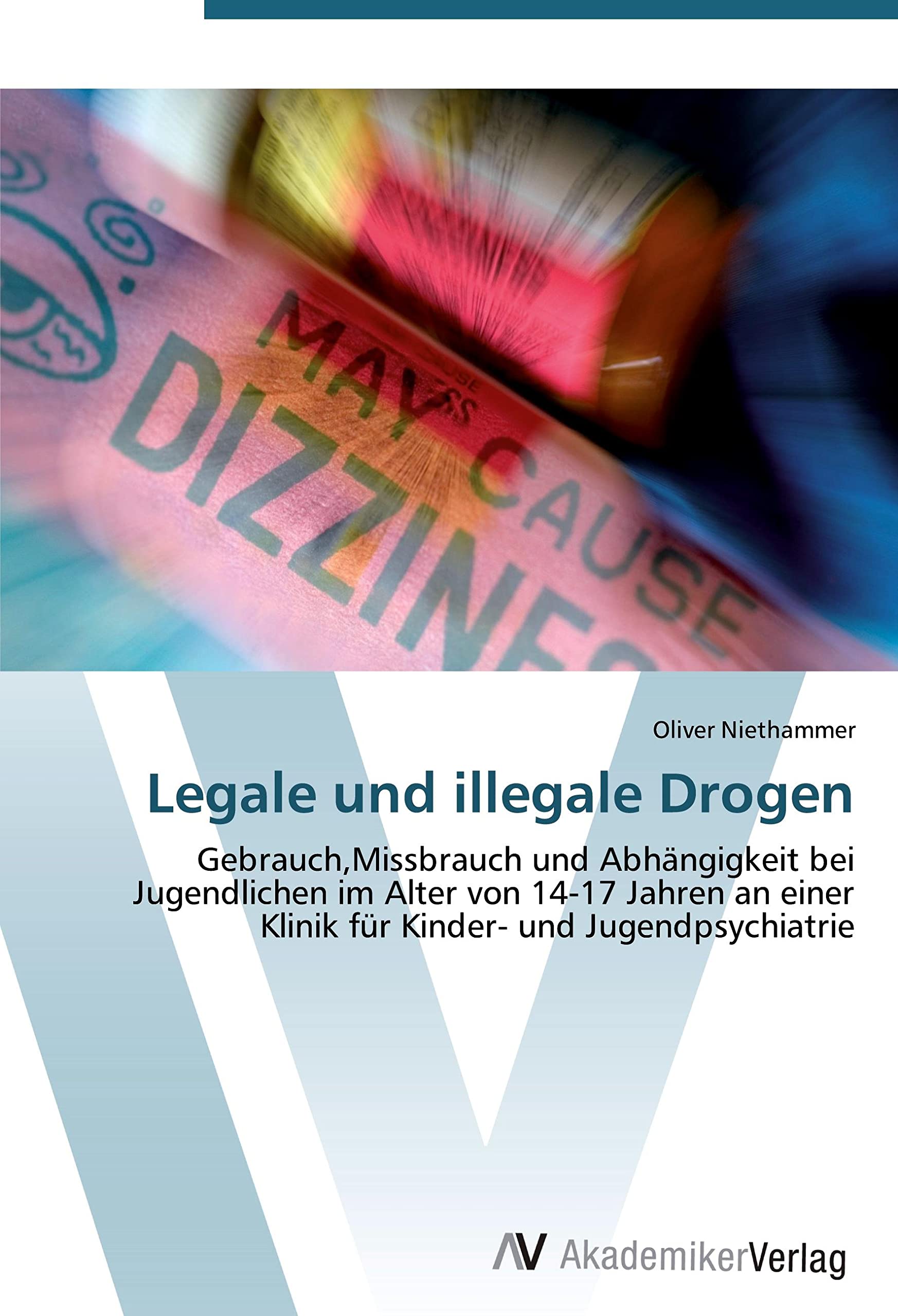 Legale und illegale Drogen: Gebrauch,Missbrauch und Abhängigkeit bei Jugendlichen im Alter von 14-17 Jahren an einer Klinik für Kinder- und Jugendpsychiatrie Medicine