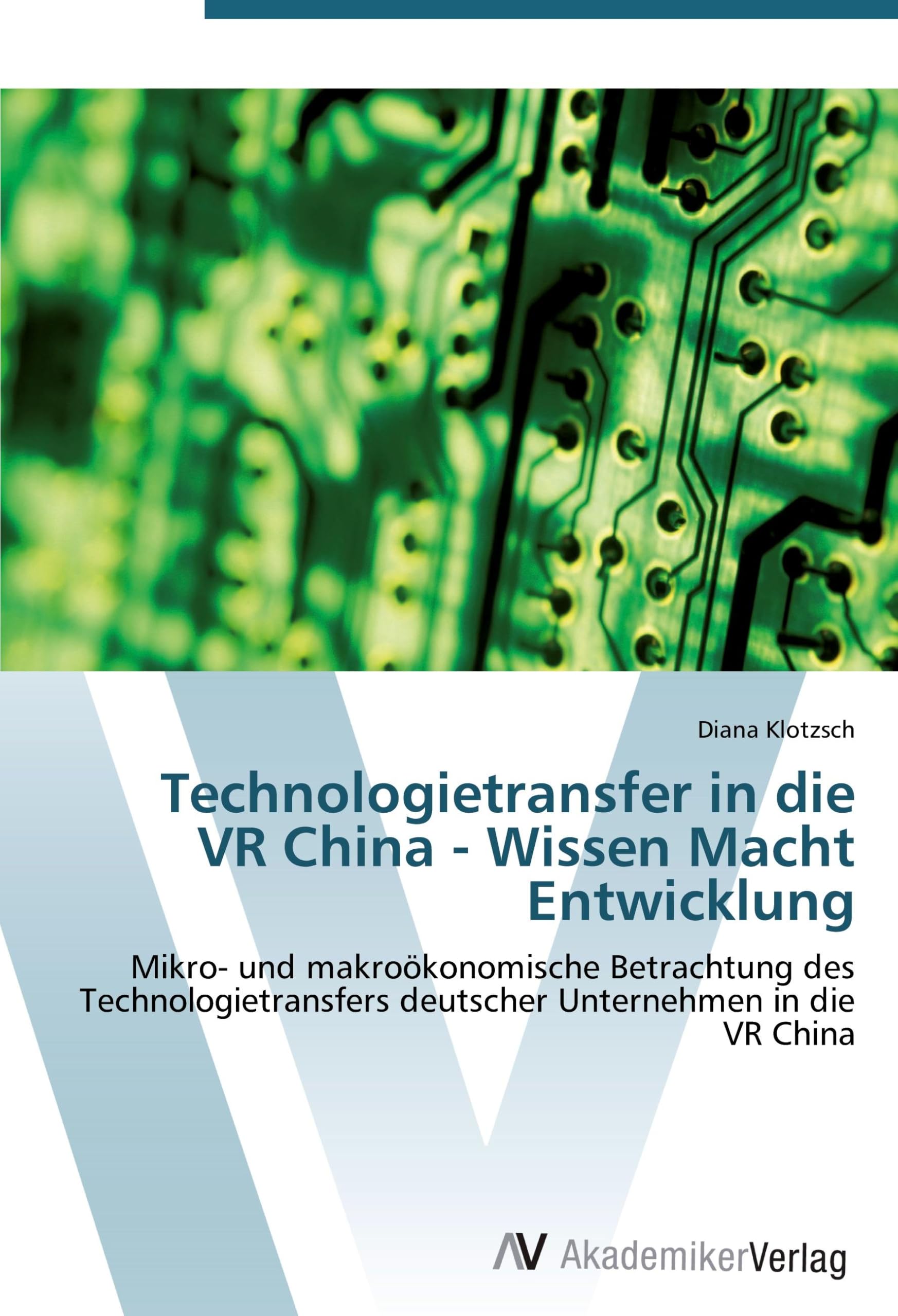 Technologietransfer in die VR China - Wissen Macht Entwicklung: Mikro- und makroökonomische Betrachtung des Technologietransfers deutscher Unternehmen in die VR China Law
