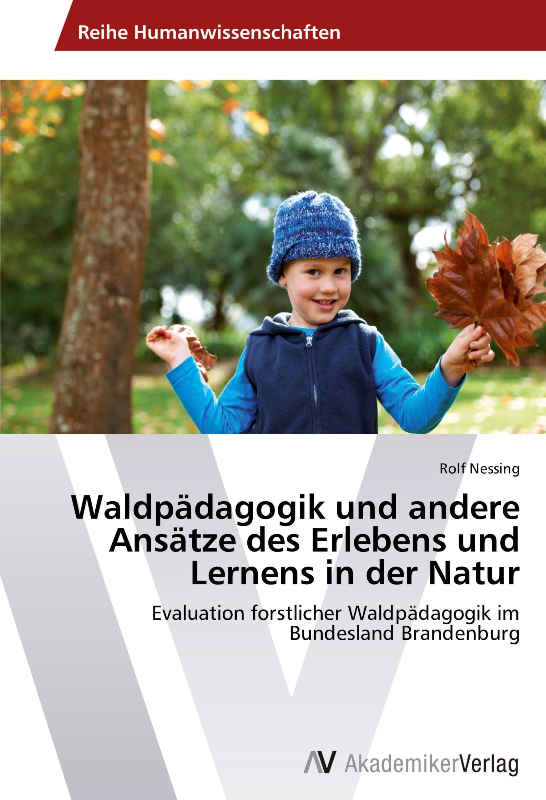 Waldpädagogik und andere Ansätze des Erlebens und Lernens in der Natur: Evaluation forstlicher Waldpädagogik im Bundesland Brandenburg Learning & Reference