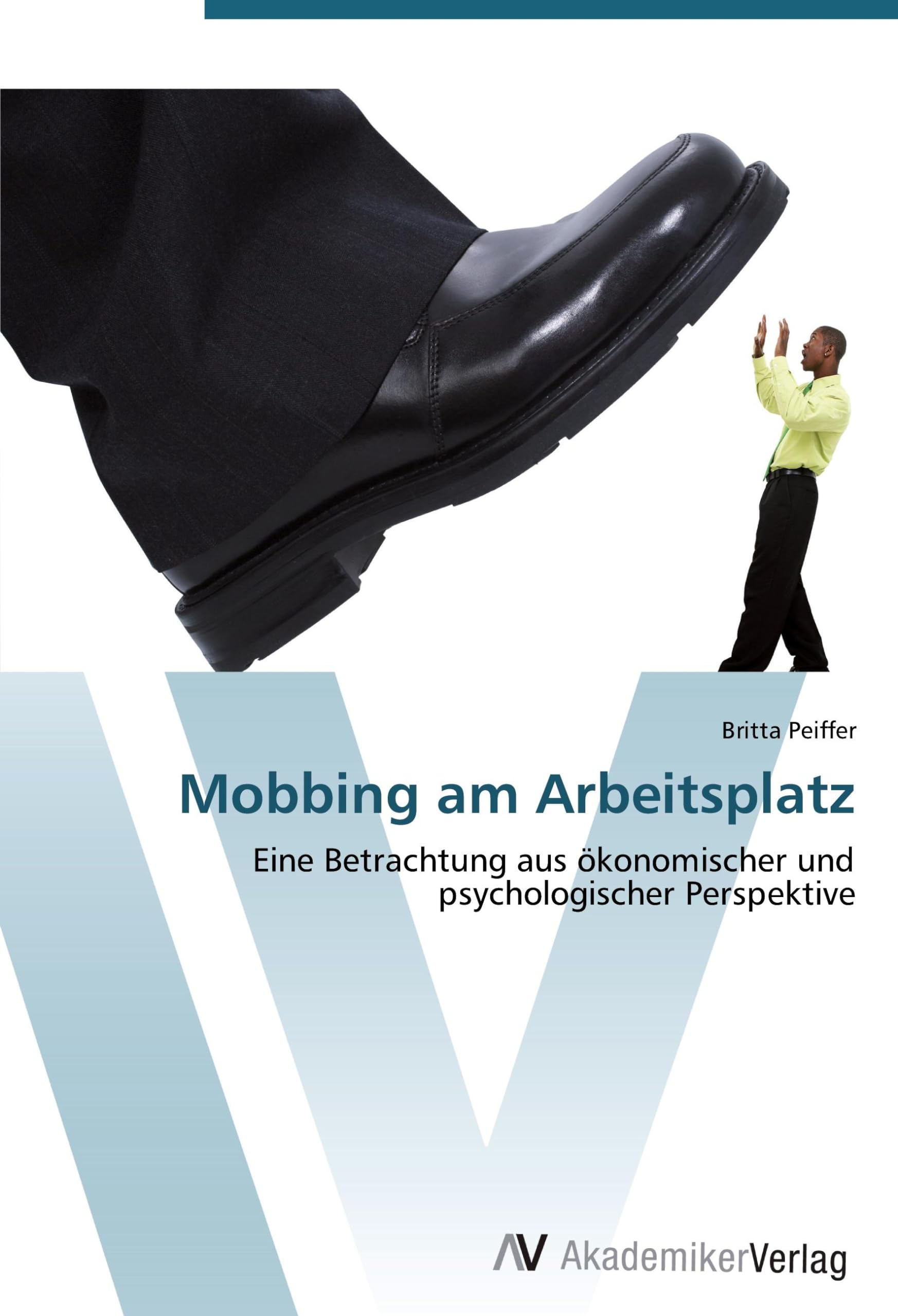Mobbing am Arbeitsplatz: Eine Betrachtung aus ökonomischer und psychologischer Perspektive Law