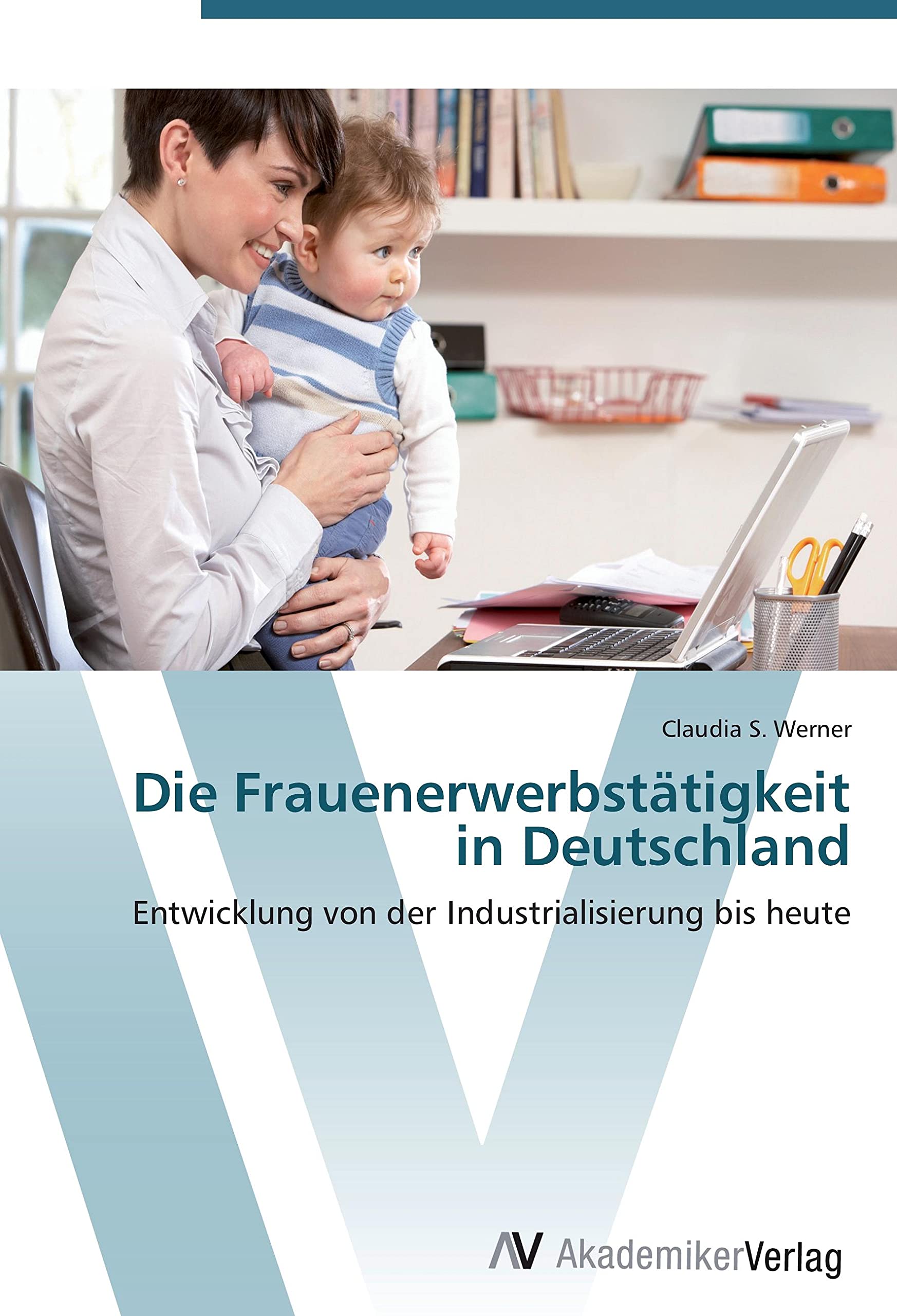 Die Frauenerwerbstätigkeit in Deutschland: Entwicklung von der Industrialisierung bis heute Law
