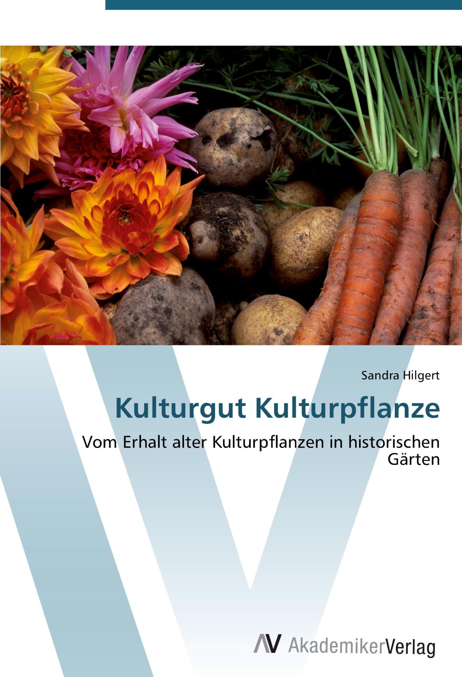 Kulturgut Kulturpflanze: Vom Erhalt alter Kulturpflanzen in historischen Gärten Natural Sciences