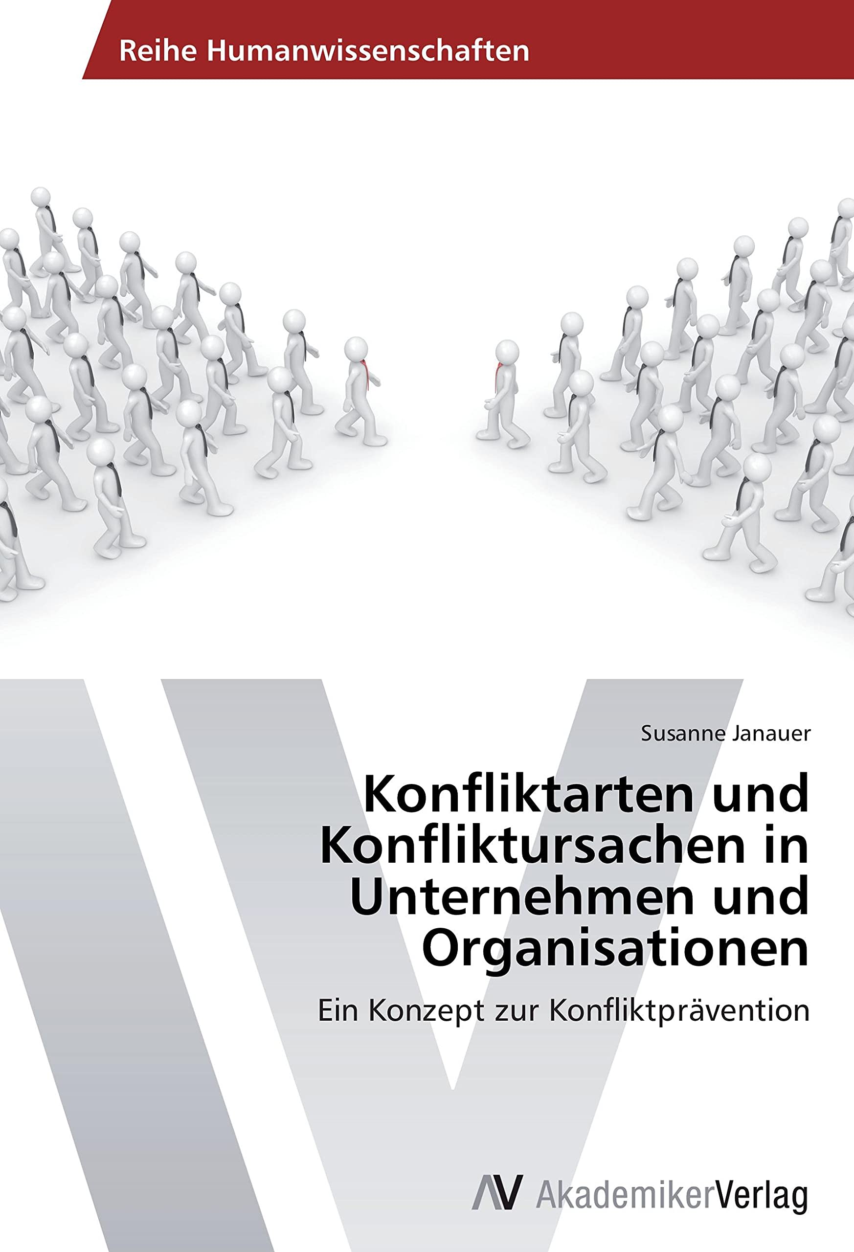 Konfliktarten und Konfliktursachen in Unternehmen und Organisatioen: Ein Konzept zur Konfliktprävention Law