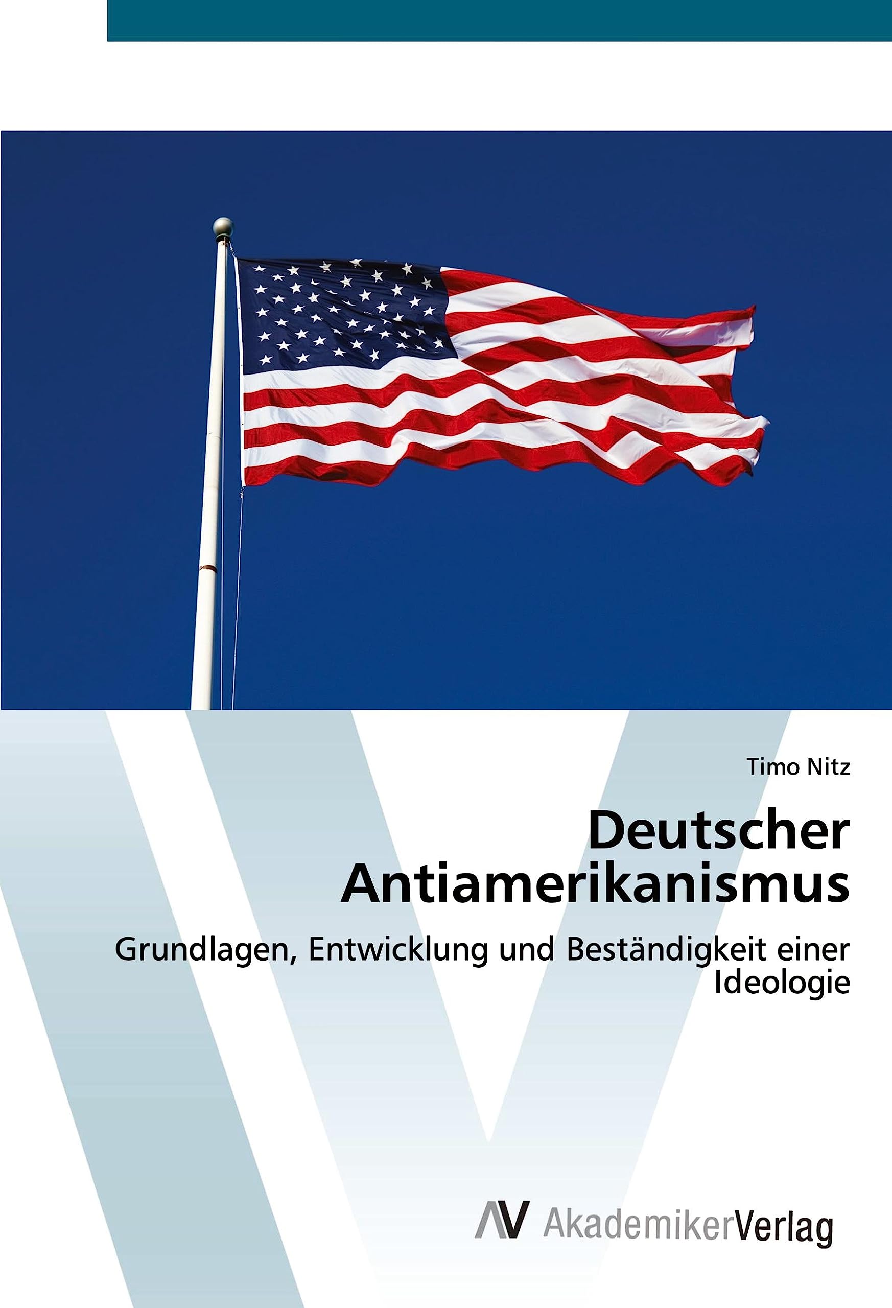 Deutscher Antiamerikanismus: Grundlagen, Entwicklung und Beständigkeit einer Ideologie Law