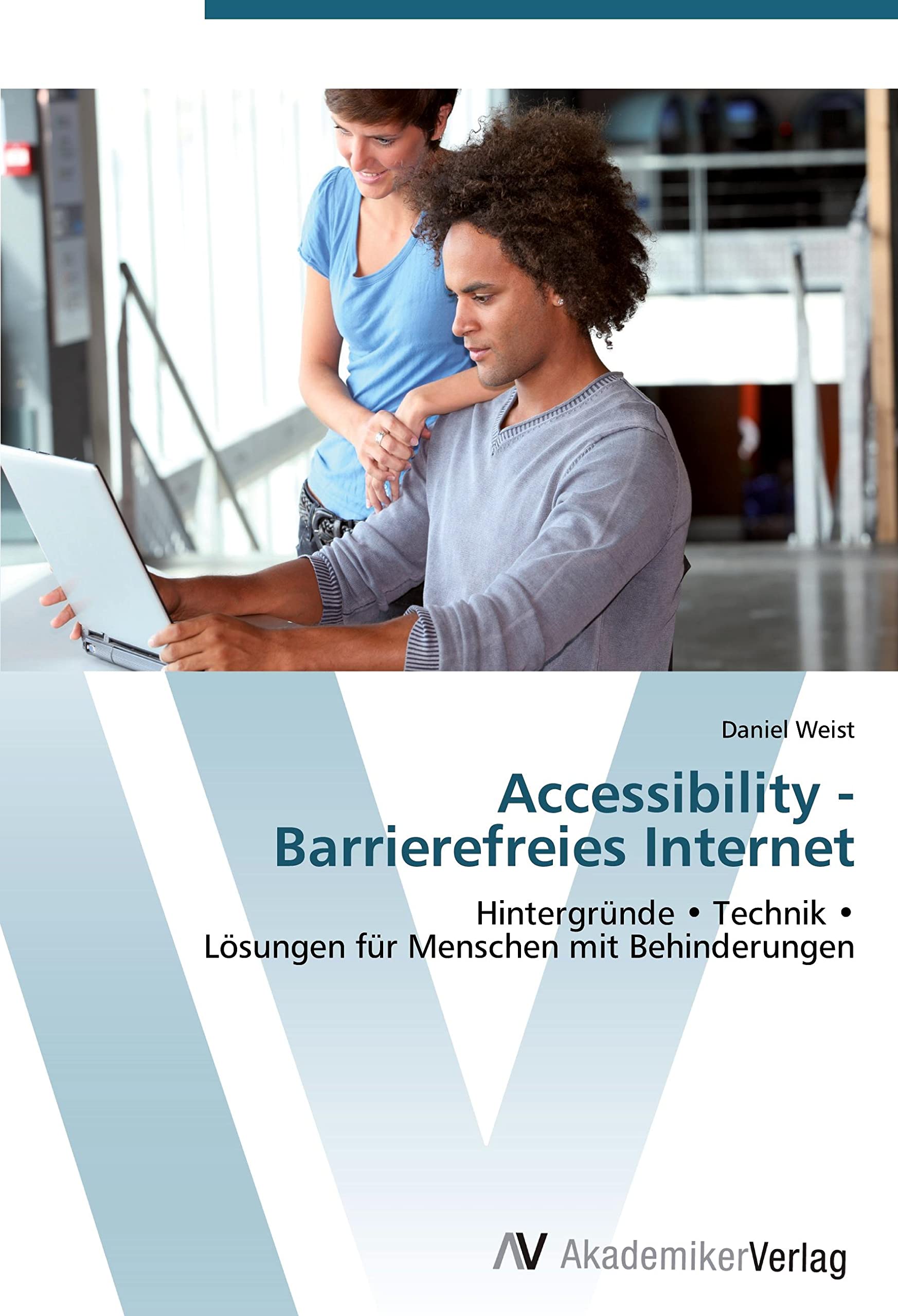 Accessibility - Barrierefreies Internet: Hintergründe • Technik • Lösungen für Menschen mit Behinderungen Computer Science