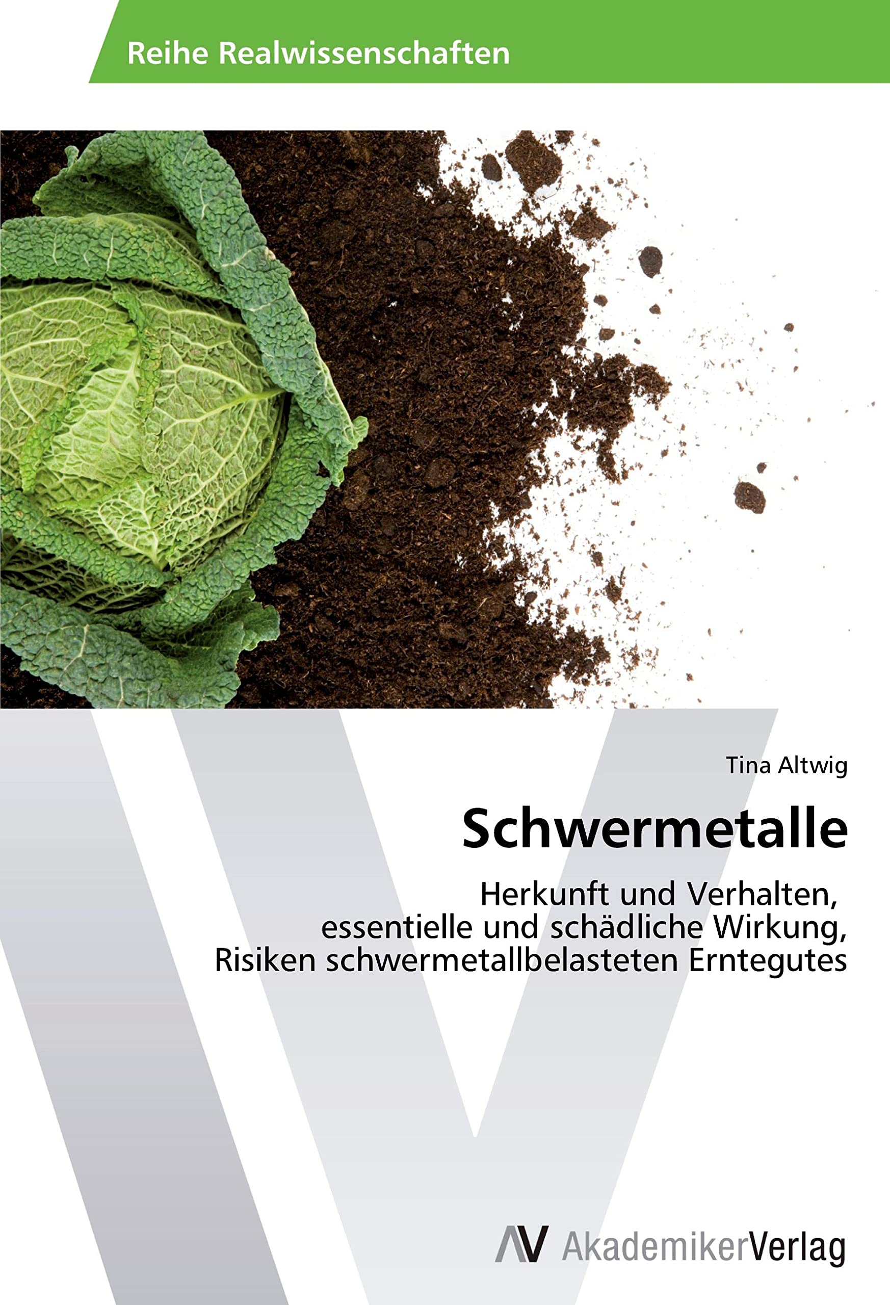 Schwermetalle: Herkunft und Verhalten, essentielle und schädliche Wirkung, Risiken schwermetallbelasteten Erntegutes Media & Communication