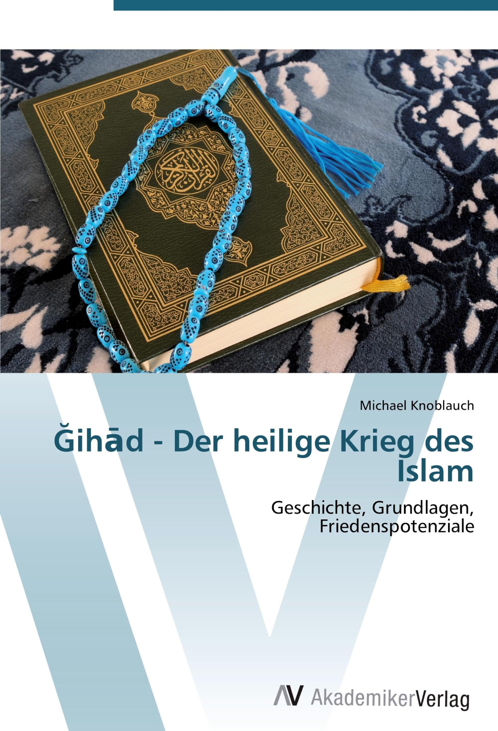 Ğihād - Der heilige Krieg des Islam: Geschichte, Grundlagen, Friedenspotenziale Politics & History