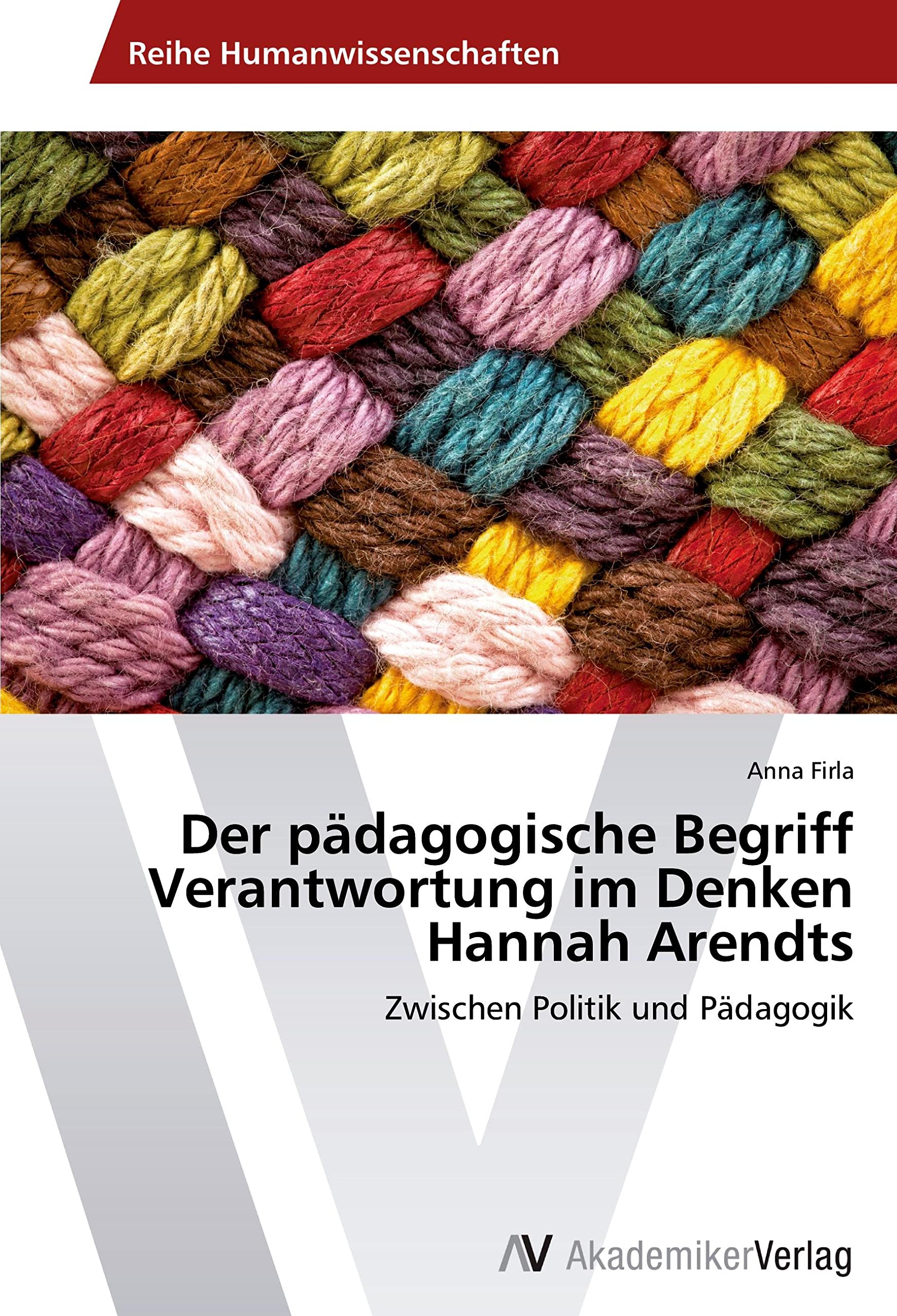 Der pädagogische Begriff Verantwortung im Denken Hannah Arendts Learning & Reference