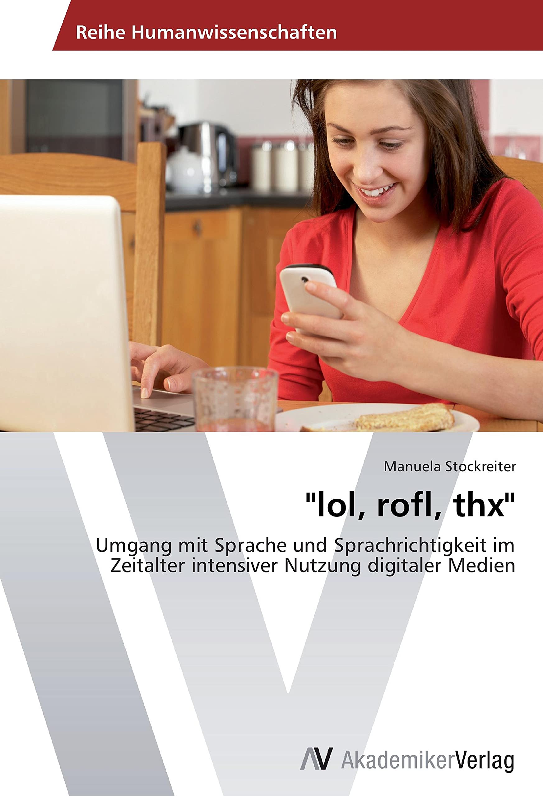 "lol, rofl, thx": Umgang mit Sprache und Sprachrichtigkeit im Zeitalter intensiver Nutzung digitaler Medien Books