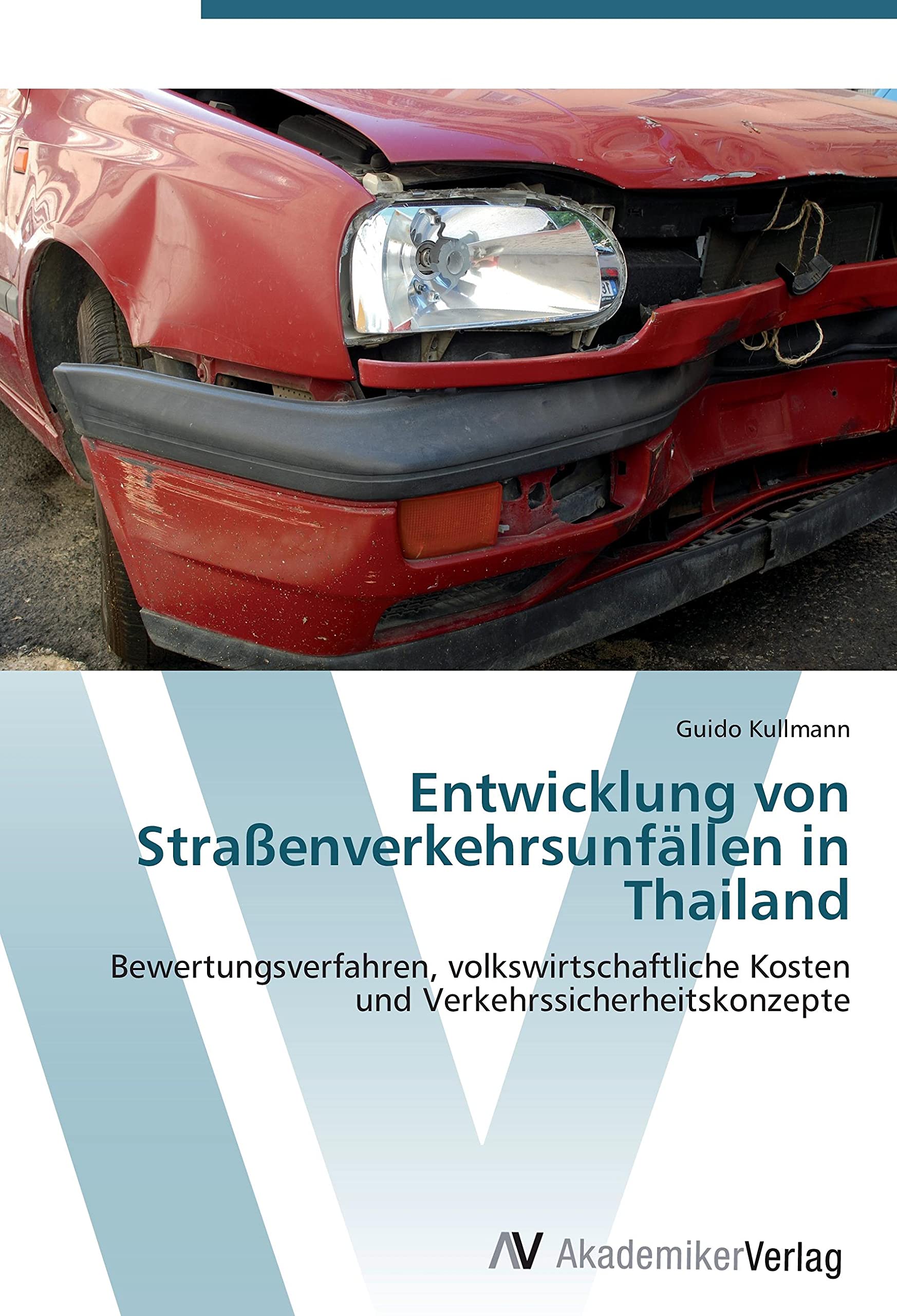 Entwicklung von Straßenverkehrsunfällen in Thailand: Bewertungsverfahren, volkswirtschaftliche Kosten und Verkehrssicherheitskonzepte Law
