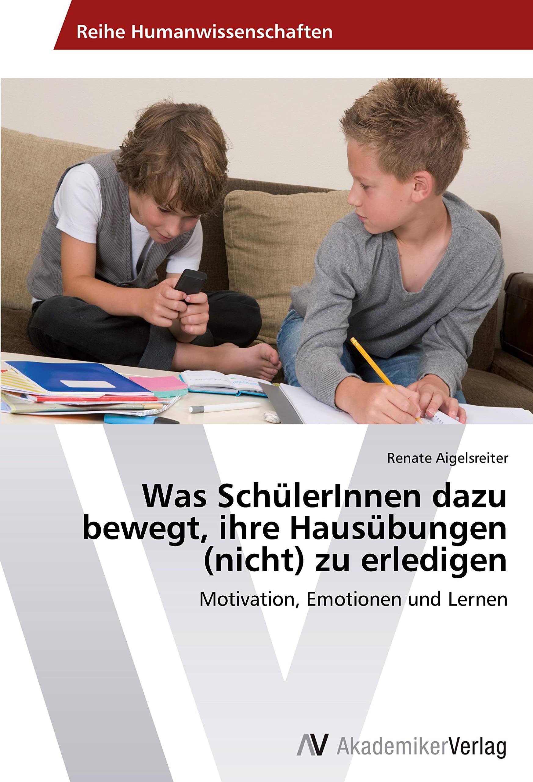 Was SchülerInnen dazu bewegt, ihre Hausübungen (nicht) zu erledigen: Motivation, Emotionen und Lernen Business, Finance & Career