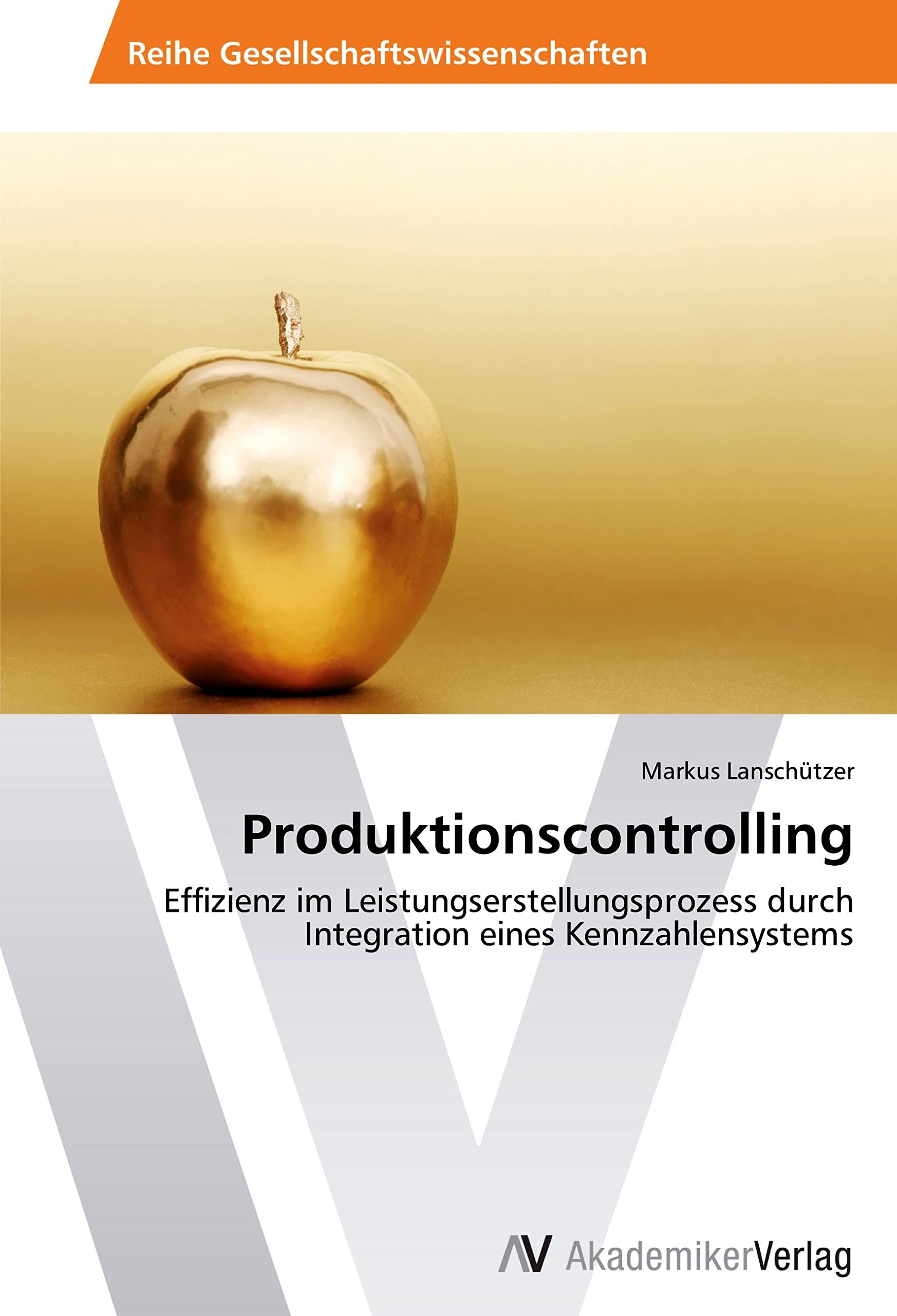 Produktionscontrolling: Effizienz im Leistungserstellungsprozess durch Integration eines Kennzahlensystems Law
