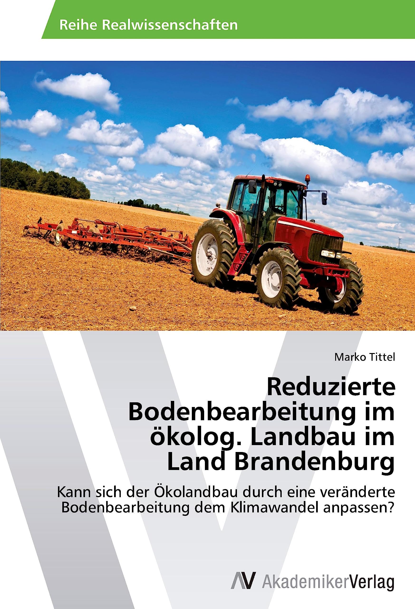 Reduzierte Bodenbearbeitung im ökolog. Landbau im Land Brandenburg: Kann sich der Ökolandbau durch eine veränderte Bodenbearbeitung dem Klimawandel anpassen? Media & Communication