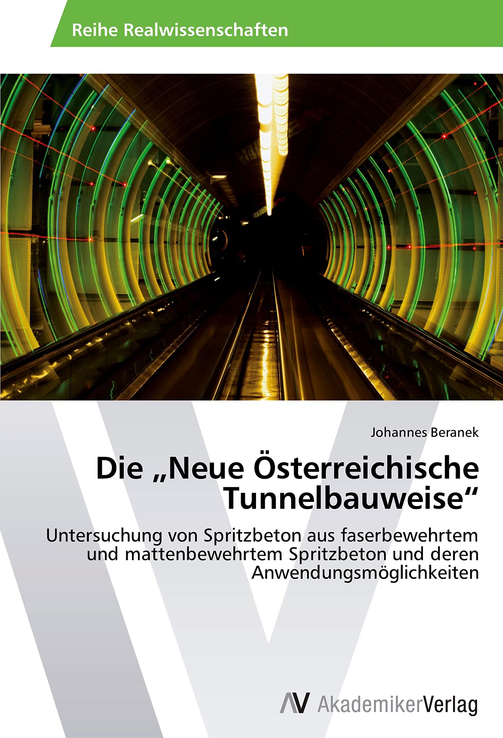 Die „Neue Österreichische Tunnelbauweise“: Untersuchung von Spritzbeton aus faserbewehrtem und mattenbewehrtem Spritzbeton und deren Anwendungsmöglichkeiten Business & Technology