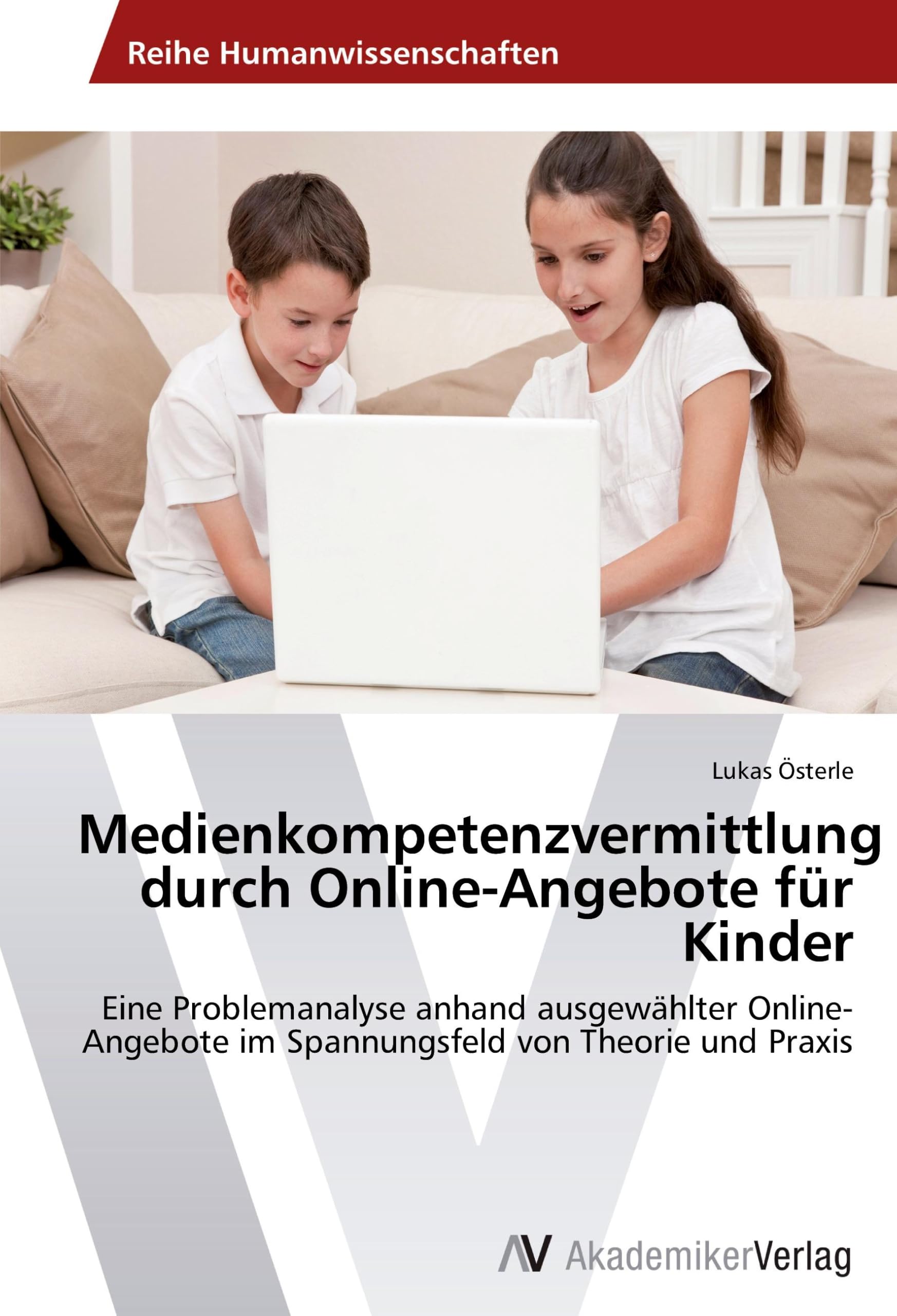 Medienkompetenzvermittlung durch Online-Angebote für Kinder: Eine Problemanalyse anhand ausgewählter Online-Angebote im Spannungsfeld von Theorie und Praxis Law