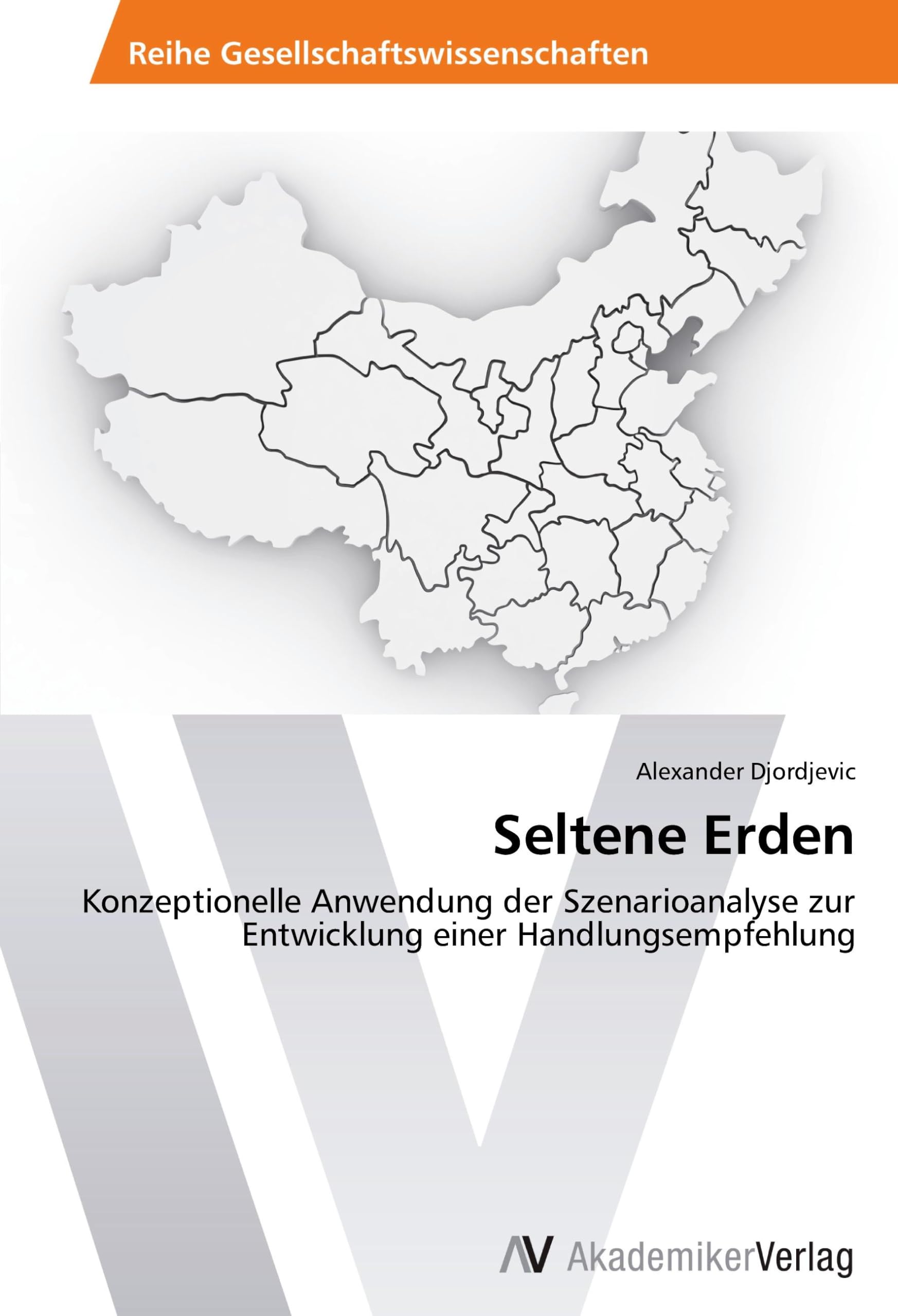 Seltene Erden: Konzeptionelle Anwendung der Szenarioanalyse zur Entwicklung einer Handlungsempfehlung Law