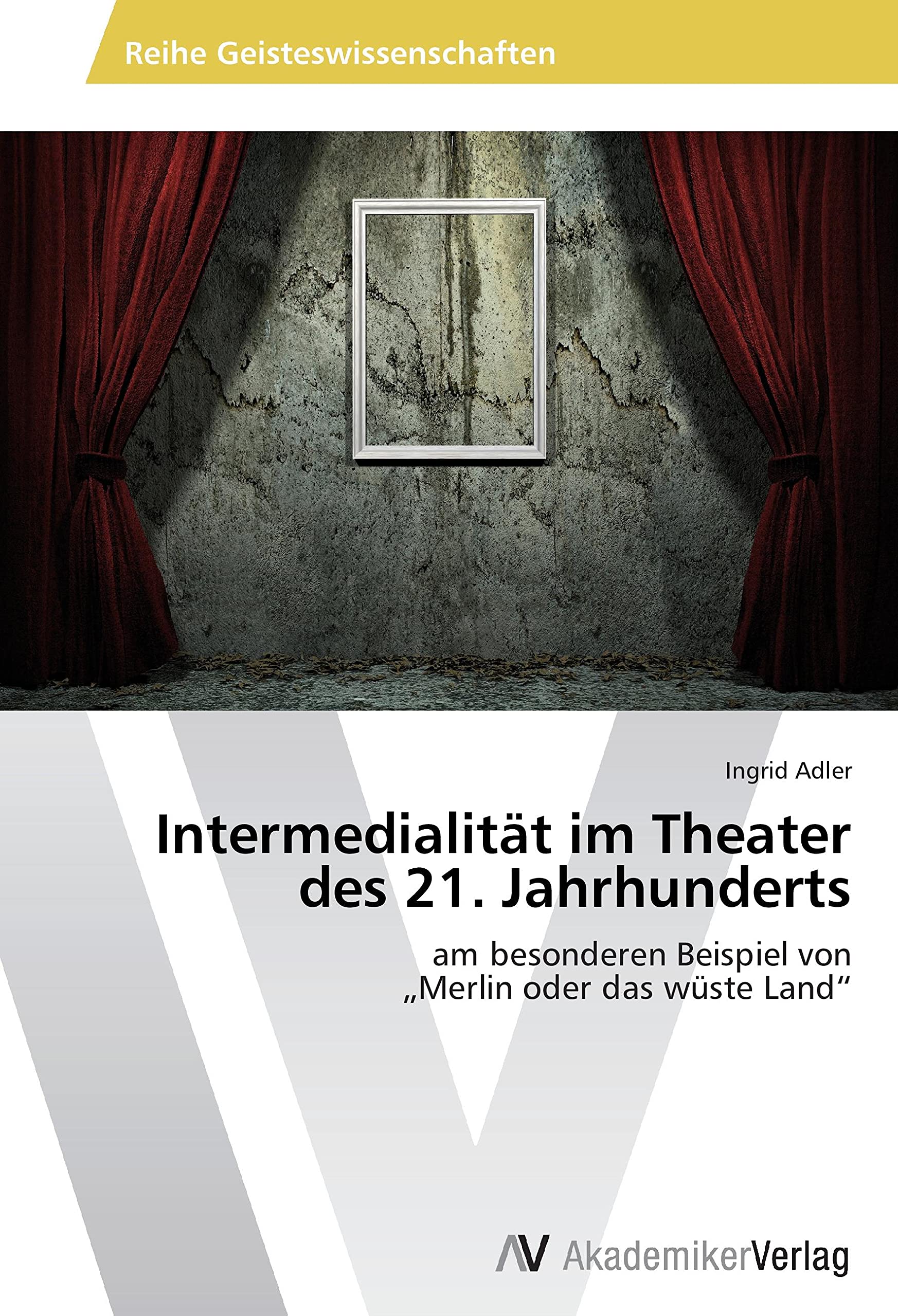 Intermedialität im Theater des 21. Jahrhunderts: am besonderen Beispiel von „Merlin oder das wüste Land“ book