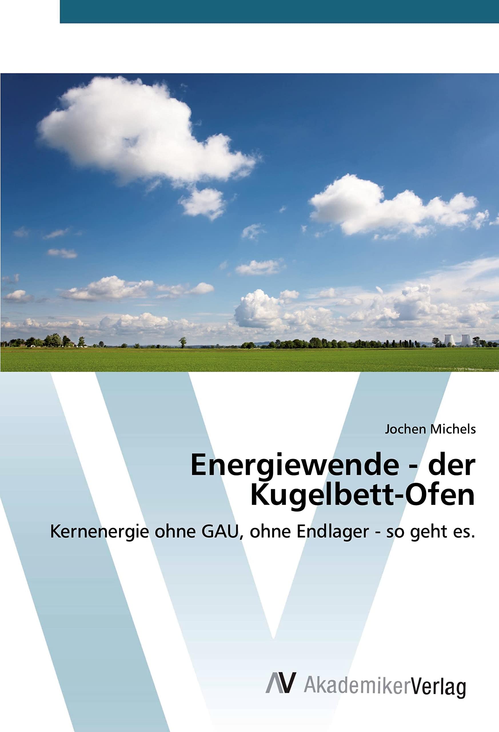 Energiewende - der Kugelbett-Ofen: Kernenergie ohne GAU, ohne Endlager - so geht es. Media & Communication