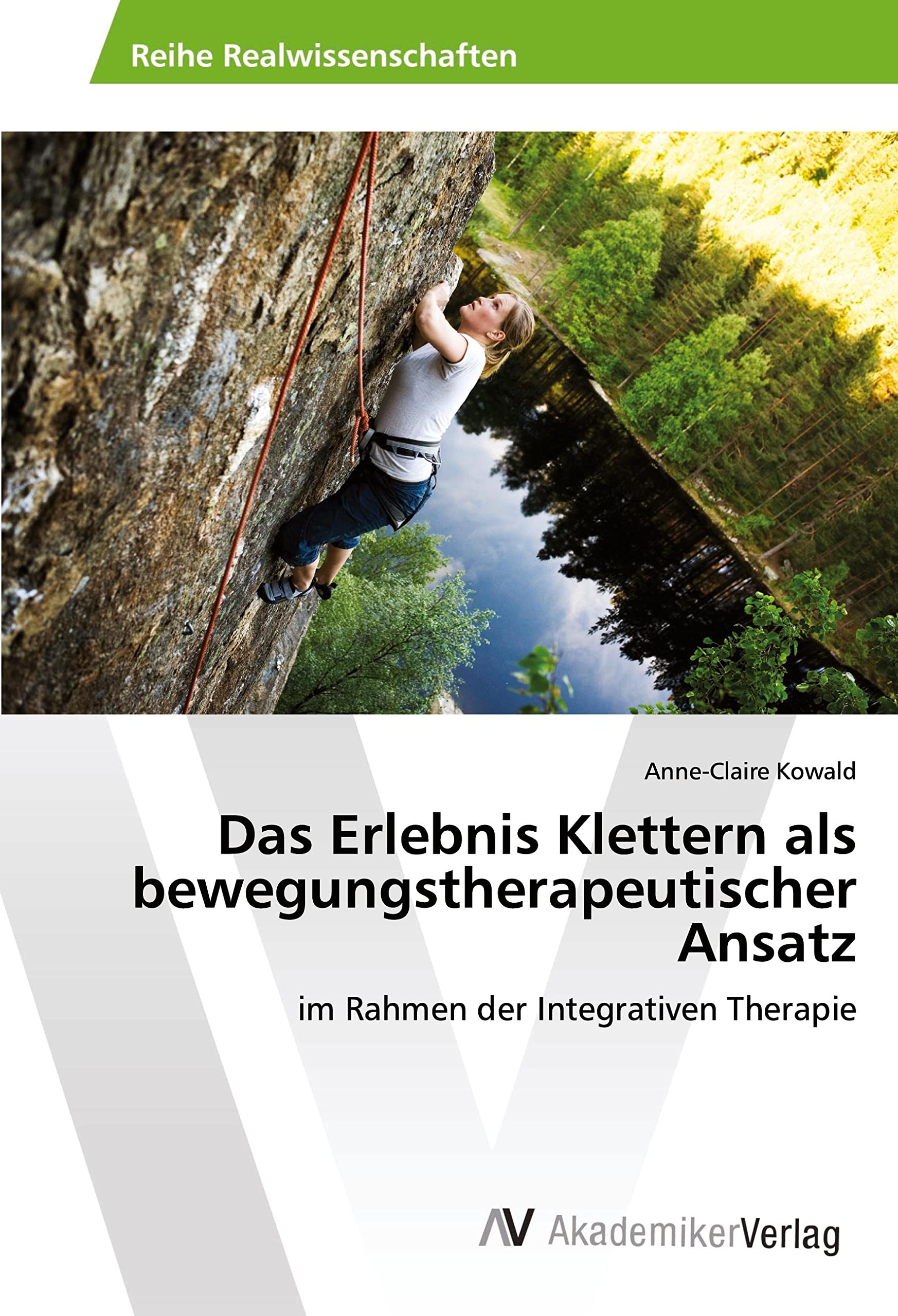 Das Erlebnis Klettern als bewegungstherapeutischer Ansatz: im Rahmen der Integrativen Therapie Psychology