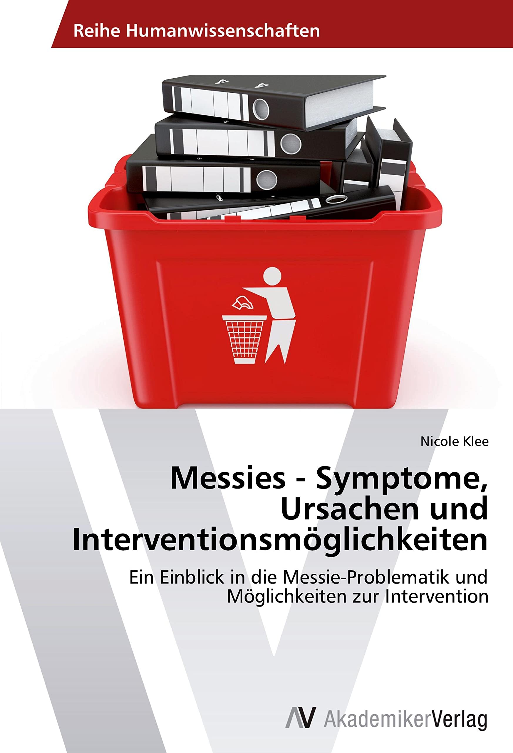 Messies - Symptome, Ursachen und Interventionsmöglichkeiten: Ein Einblick in die Messie-Problematik und Möglichkeiten zur Intervention Education & Training