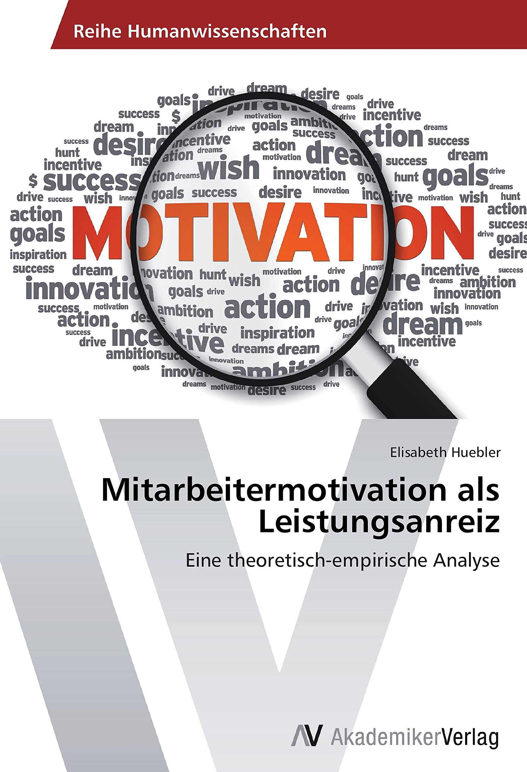 Mitarbeitermotivation als Leistungsanreiz: Eine theoretisch-empirische Analyse Law