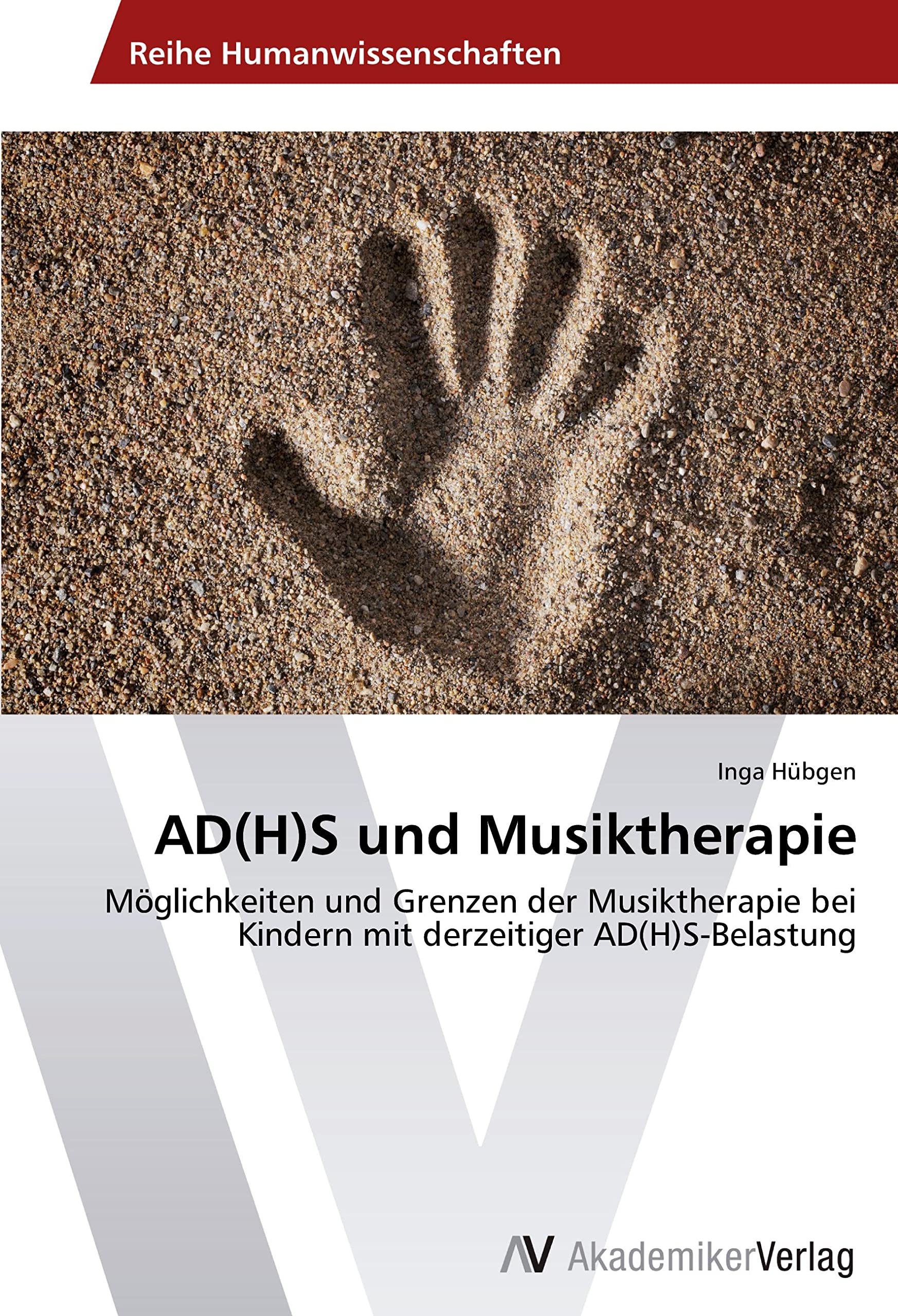 AD(H)S und Musiktherapie: Möglichkeiten und Grenzen der Musiktherapie bei Kindern mit derzeitiger AD(H)S-Belastung Psychology
