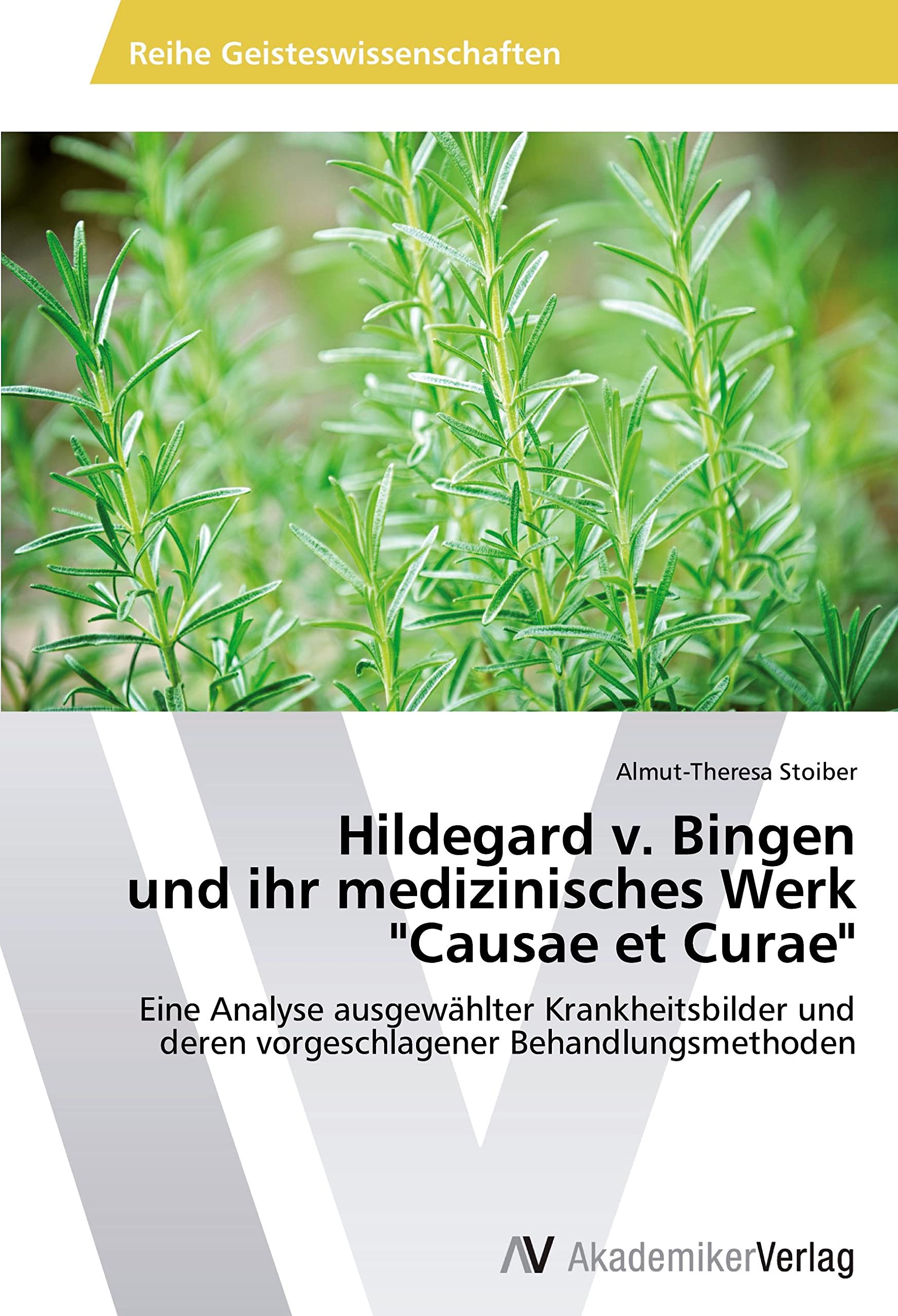 Hildegard v. Bingen und ihr medizinisches Werk "Causae et Curae": Eine Analyse ausgewählter Krankheitsbilder und deren vorgeschlagener Behandlungsmethoden Politics & History