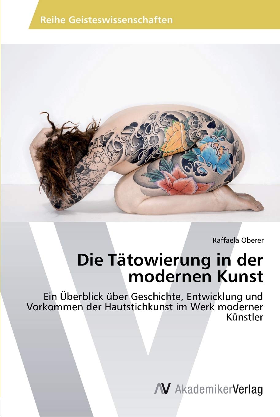 Die Tätowierung in der modernen Kunst: Ein Überblick über Geschichte, Entwicklung und Vorkommen der Hautstichkunst im Werk moderner Künstler Film, Art & Culture