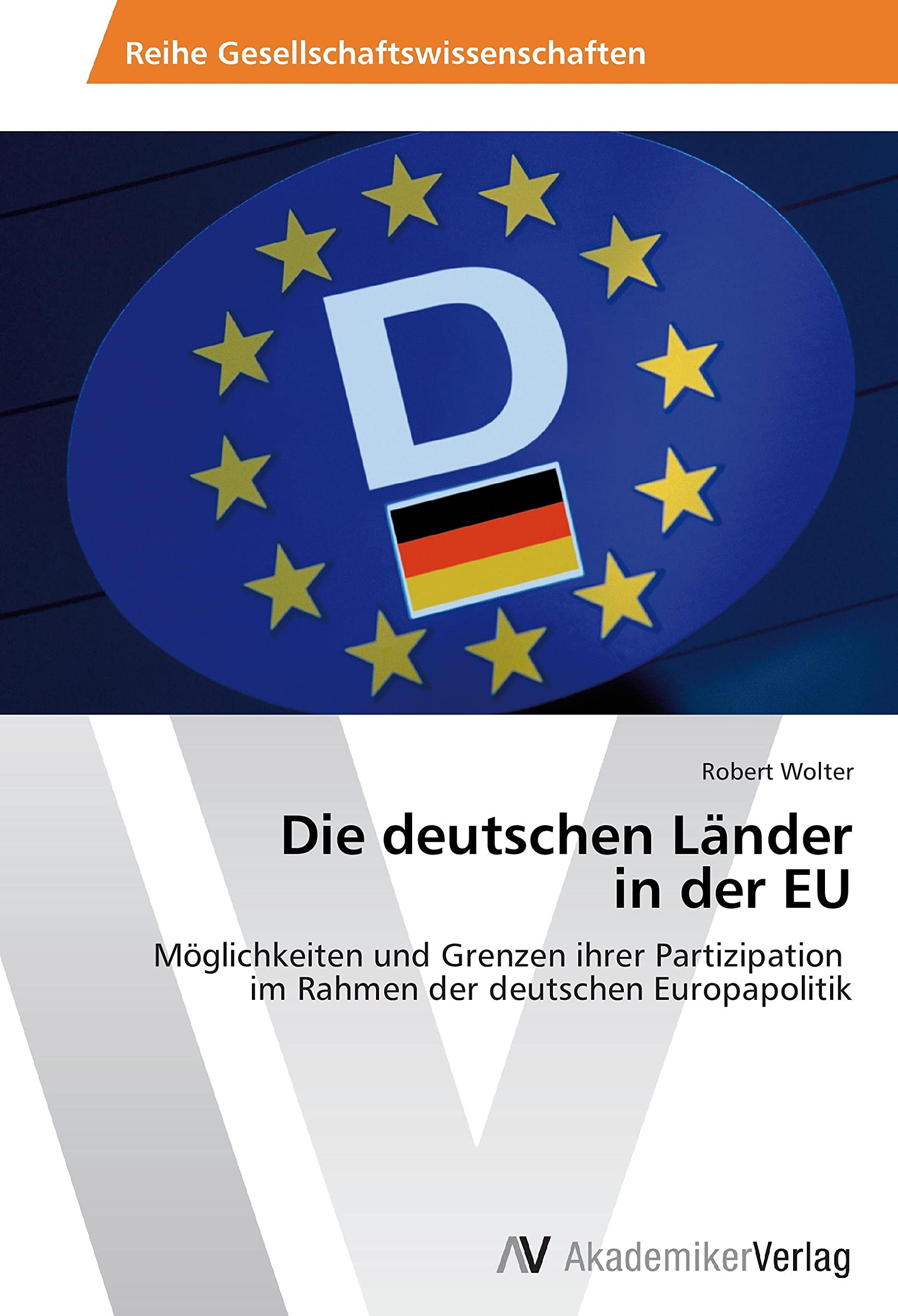 Die deutschen Länder in der EU: Möglichkeiten und Grenzen ihrer Partizipation im Rahmen der deutschen Europapolitik Law