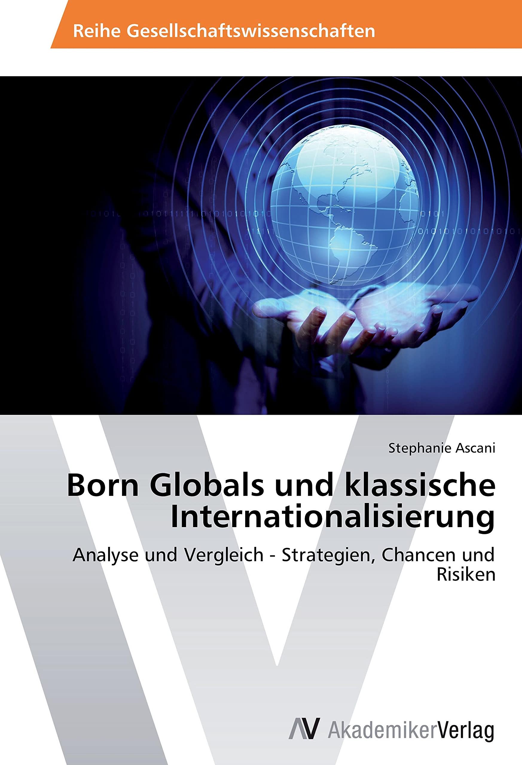 Born Globals und klassische Internationalisierung: Analyse und Vergleich - Strategien, Chancen und Risiken Law