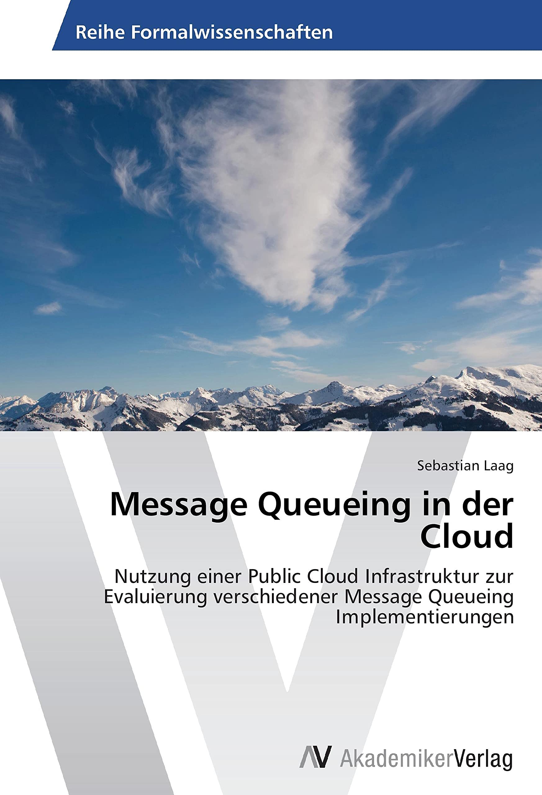 Message Queueing in der Cloud: Nutzung einer Public Cloud Infrastruktur zur Evaluierung verschiedener Message Queueing Implementierungen Computer Science