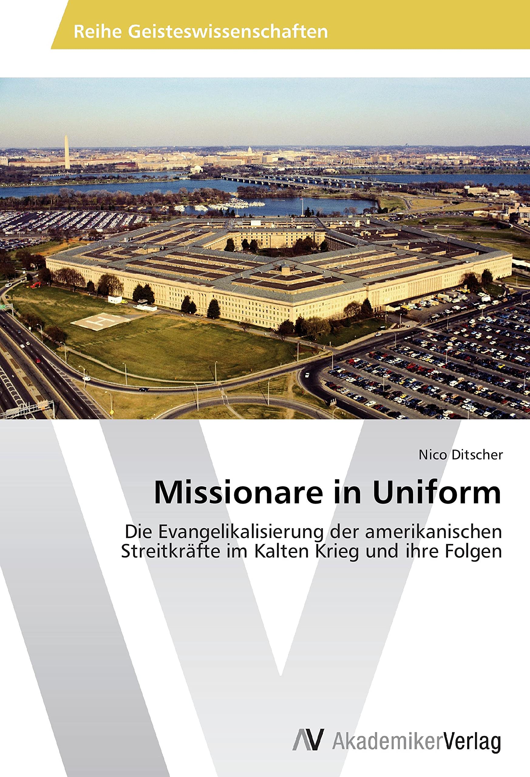 Missionare in Uniform: Die Evangelikalisierung der amerikanischen Streitkräfte im Kalten Krieg und ihre Folgen Reference Books