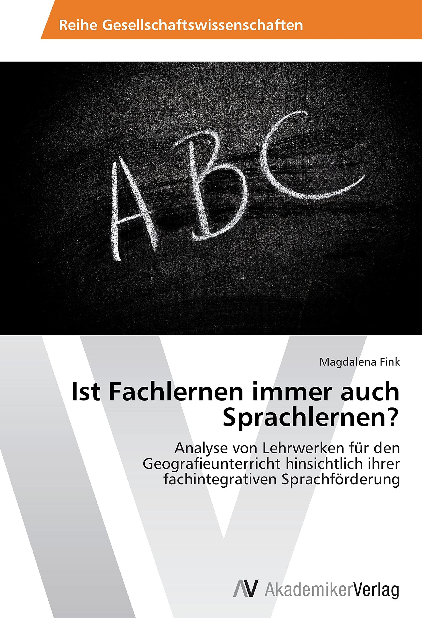 Ist Fachlernen immer auch Sprachlernen?: Analyse von Lehrwerken für den Geografieunterricht hinsichtlich ihrer fachintegrativen Sprachförderung Learning & Reference