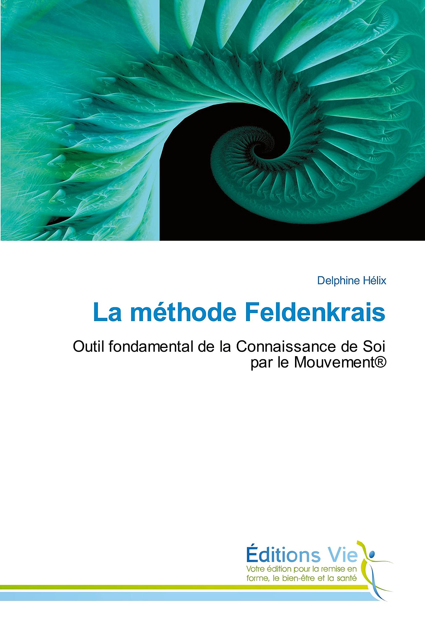 La méthode Feldenkrais: Outil fondamental de la Connaissance de Soi par le Mouvement® book