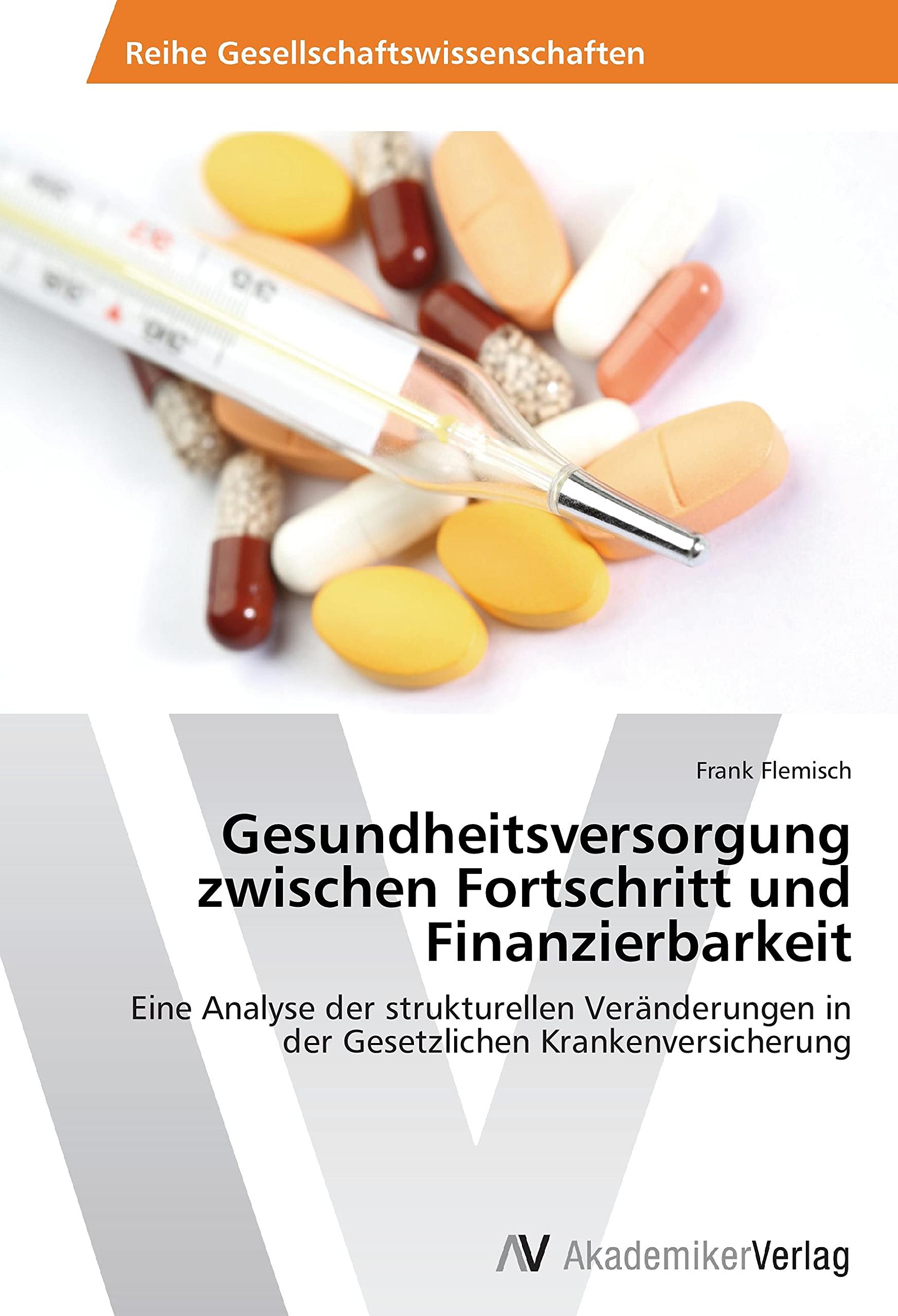 Gesundheitsversorgung zwischen Fortschritt und Finanzierbarkeit: Eine Analyse der strukturellen Veränderungen in der Gesetzlichen Krankenversicherung Law