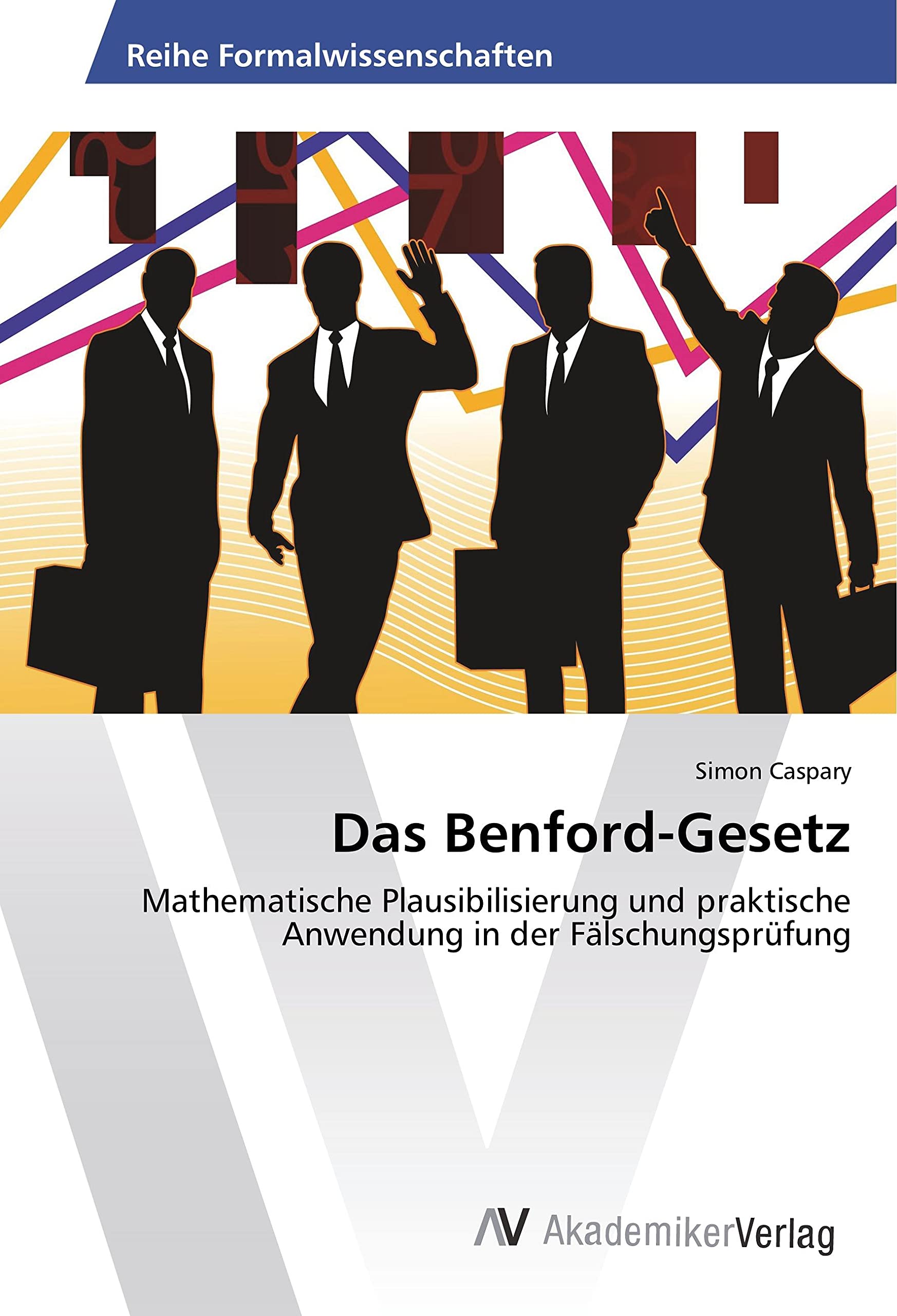 Das Benford-Gesetz: Mathematische Plausibilisierung und praktische Anwendung in der Fälschungsprüfung Mathematics