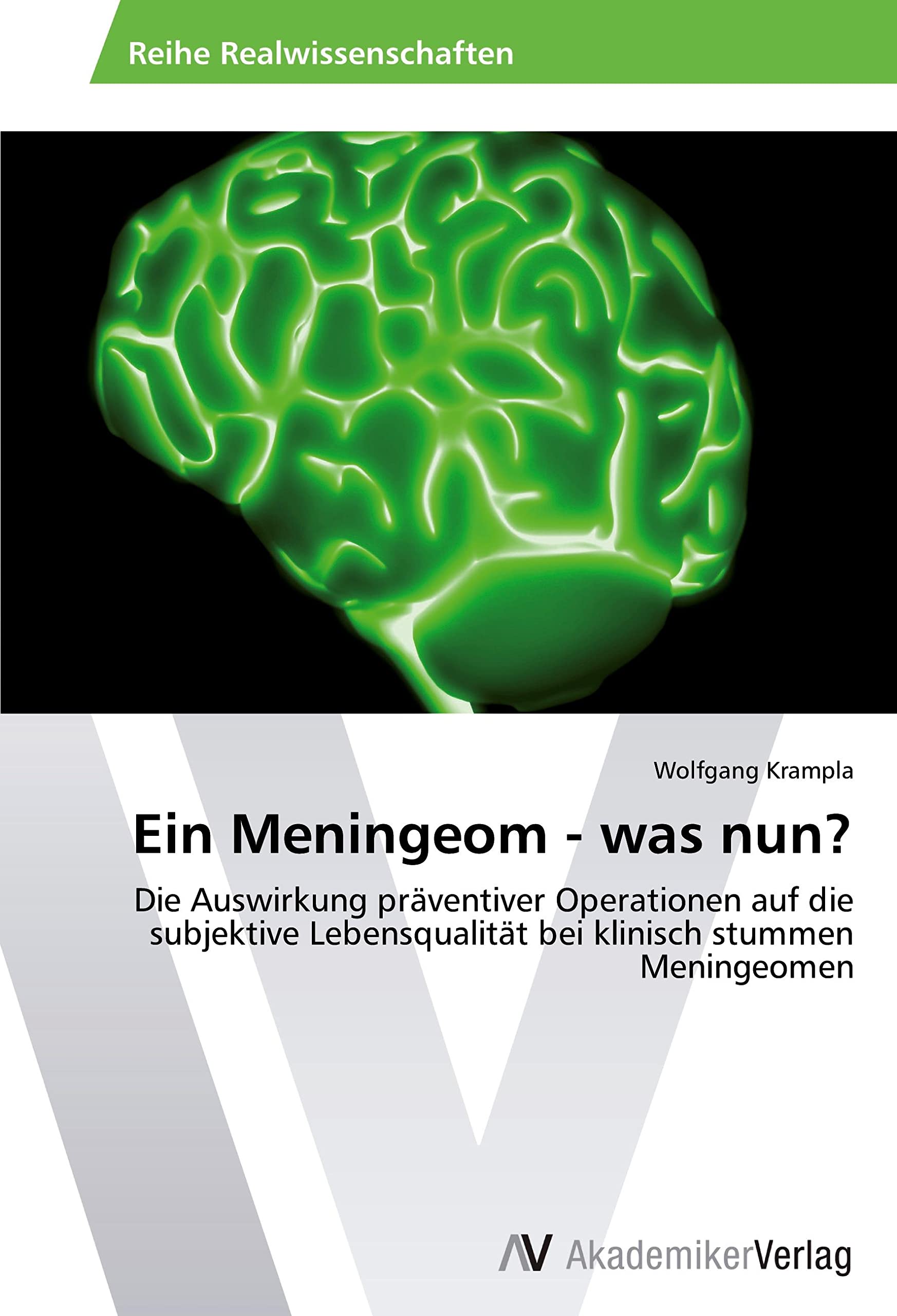 Ein Meningeom - was nun?: Die Auswirkung präventiver Operationen auf die subjektive Lebensqualität bei klinisch stummen Meningeomen Medicine