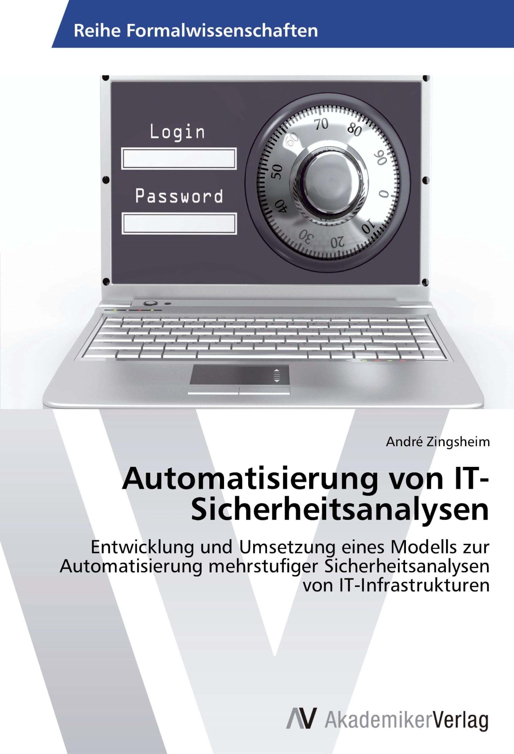 Automatisierung von IT-Sicherheitsanalysen: Entwicklung und Umsetzung eines Modells zur Automatisierung mehrstufiger Sicherheitsanalysen von IT-Infrastrukturen Computer Science
