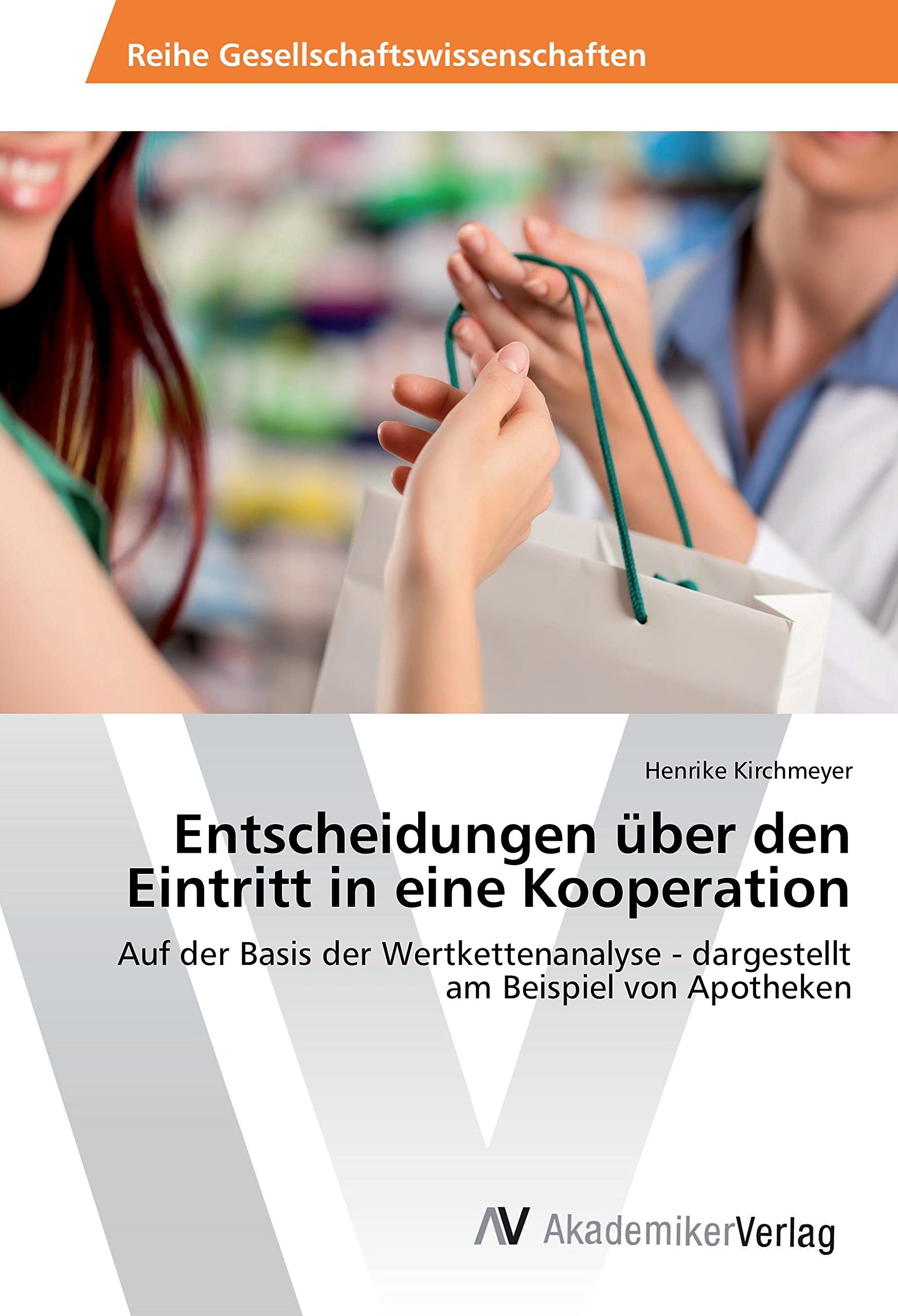 Entscheidungen über den Eintritt in eine Kooperation: Auf der Basis der Wertkettenanalyse - dargestellt am Beispiel von Apotheken Law