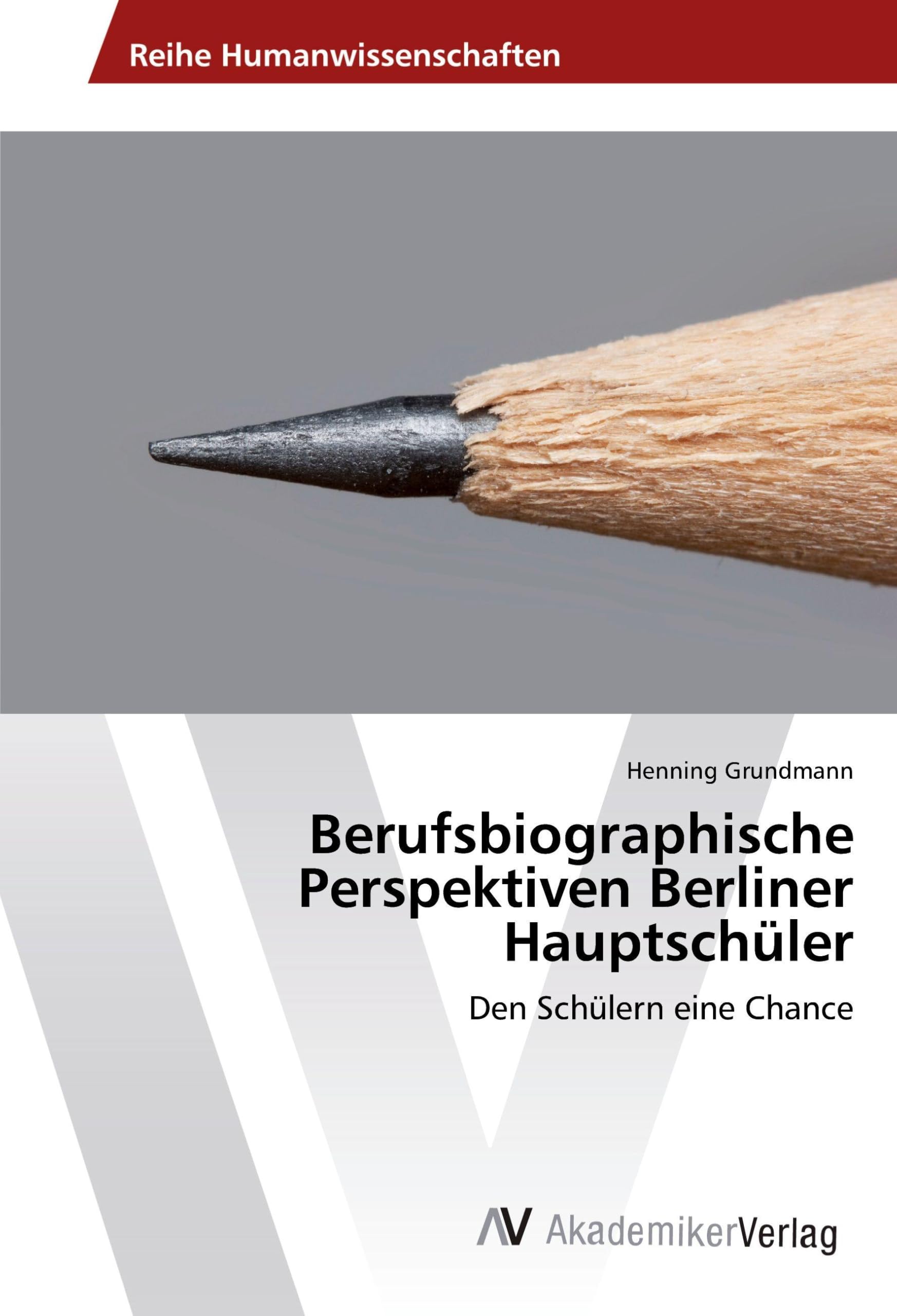 Berufsbiographische Perspektiven Berliner Hauptschüler: Den Schülern eine Chance Business, Finance & Career