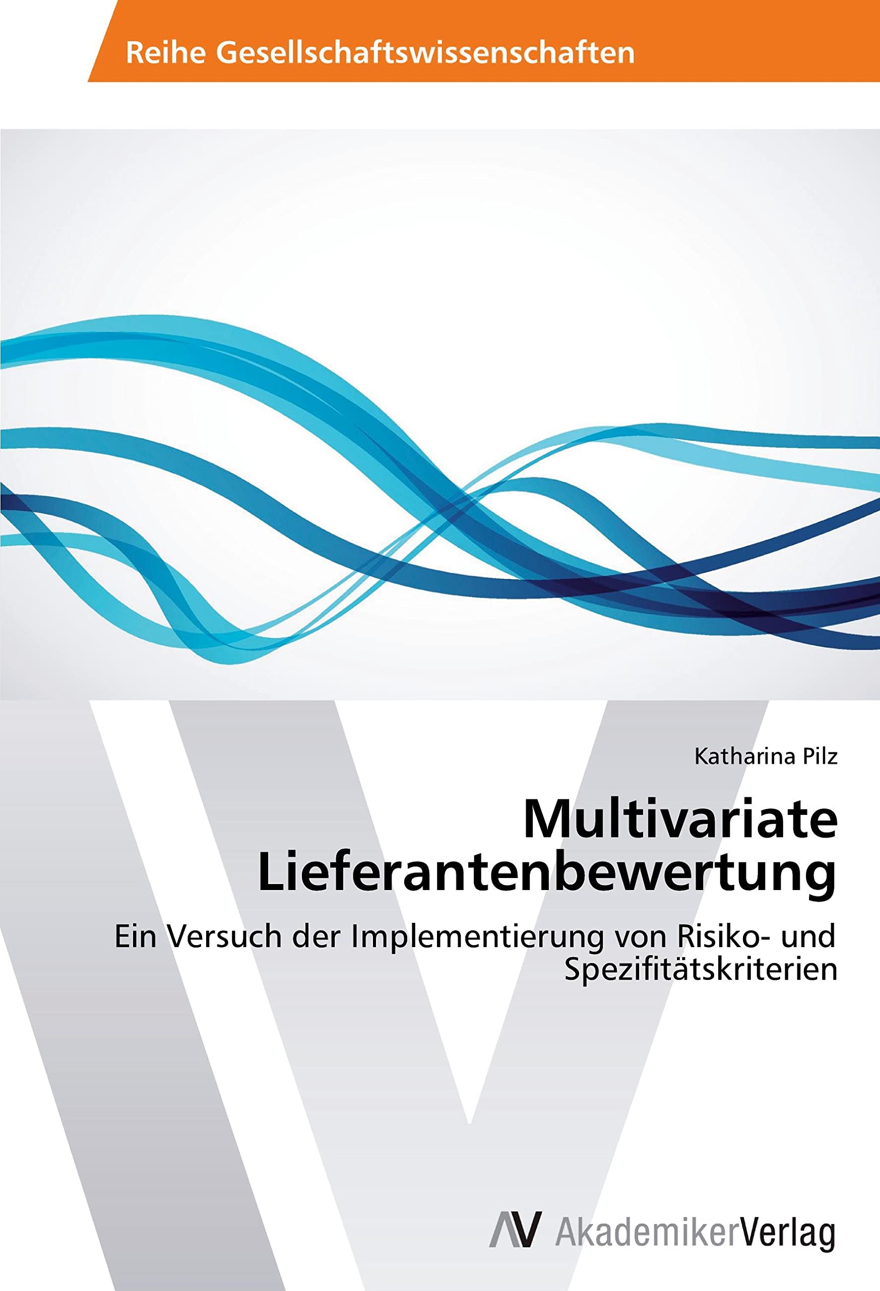 Multivariate Lieferantenbewertung: Ein Versuch der Implementierung von Risiko- und Spezifitätskriterien Law