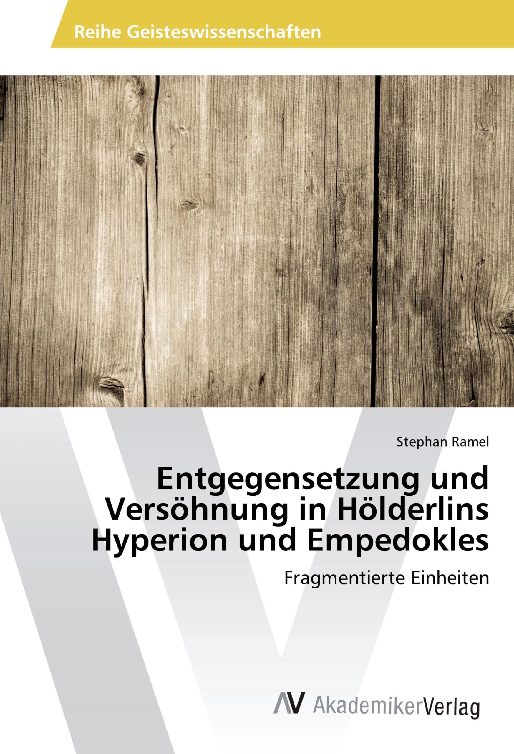 Entgegensetzung und Versöhnung in Hölderlins Hyperion und Empedokles: Fragmentierte Einheiten Learning & Reference