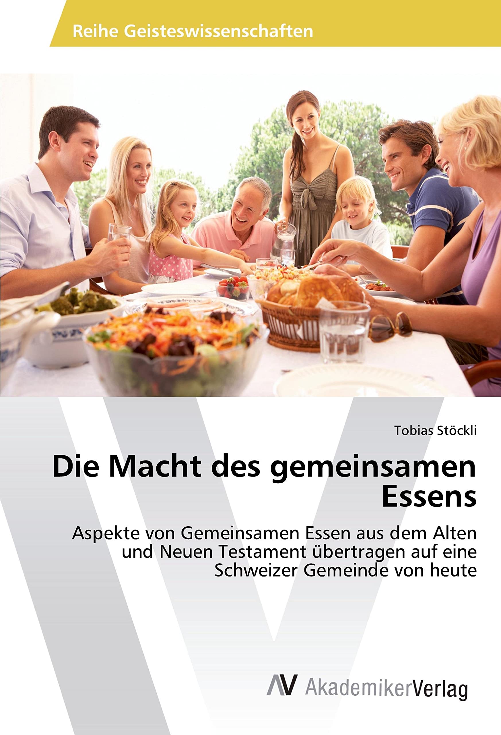 Die Macht des gemeinsamen Essens: Aspekte von Gemeinsamen Essen aus dem Alten und Neuen Testament übertragen auf eine Schweizer Gemeinde von heute Religion & Esotericism