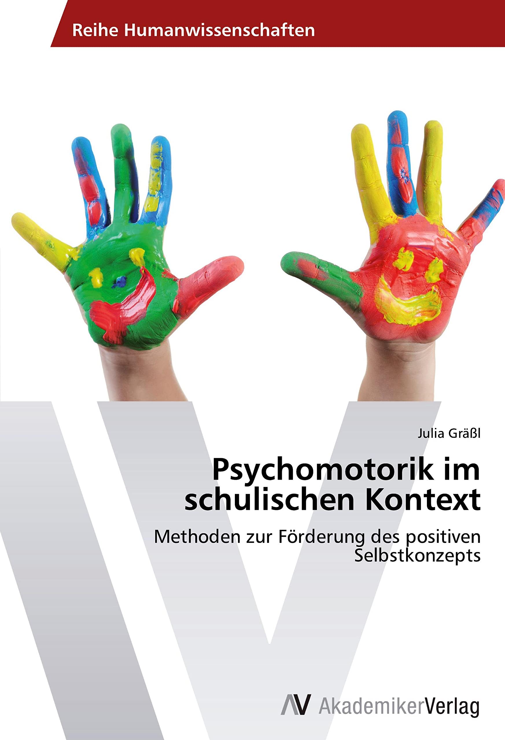 Psychomotorik im schulischen Kontext: Methoden zur Förderung des positiven Selbstkonzepts Learning & Reference