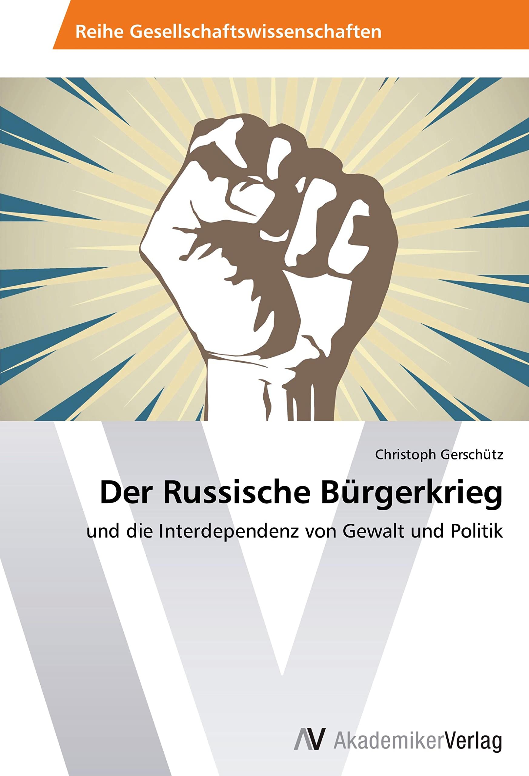 Der Russische Bürgerkrieg: und die Interdependenz von Gewalt und Politik Politics & History
