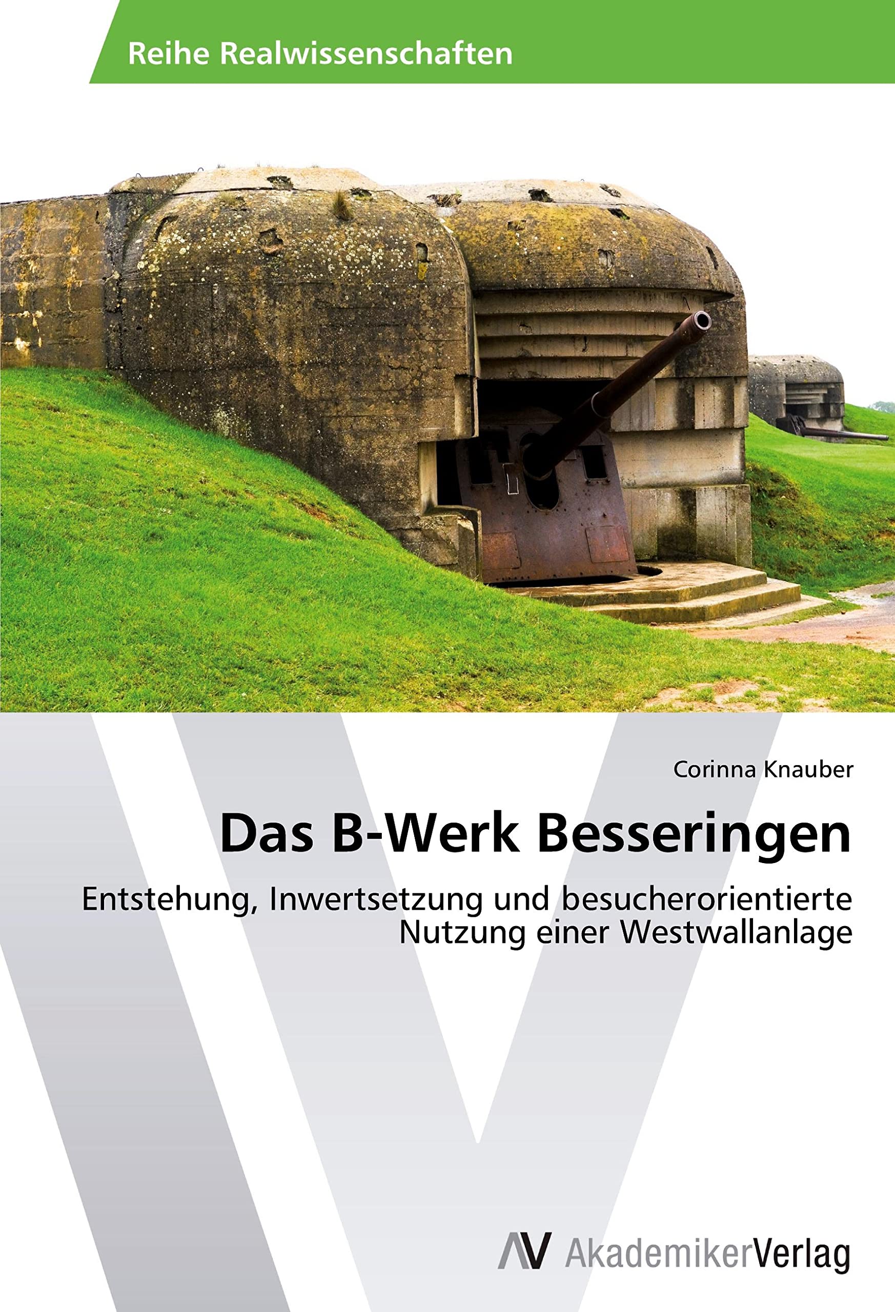 Das B-Werk Besseringen: Entstehung, Inwertsetzung und besucherorientierte Nutzung einer Westwallanlage Geology & Geography