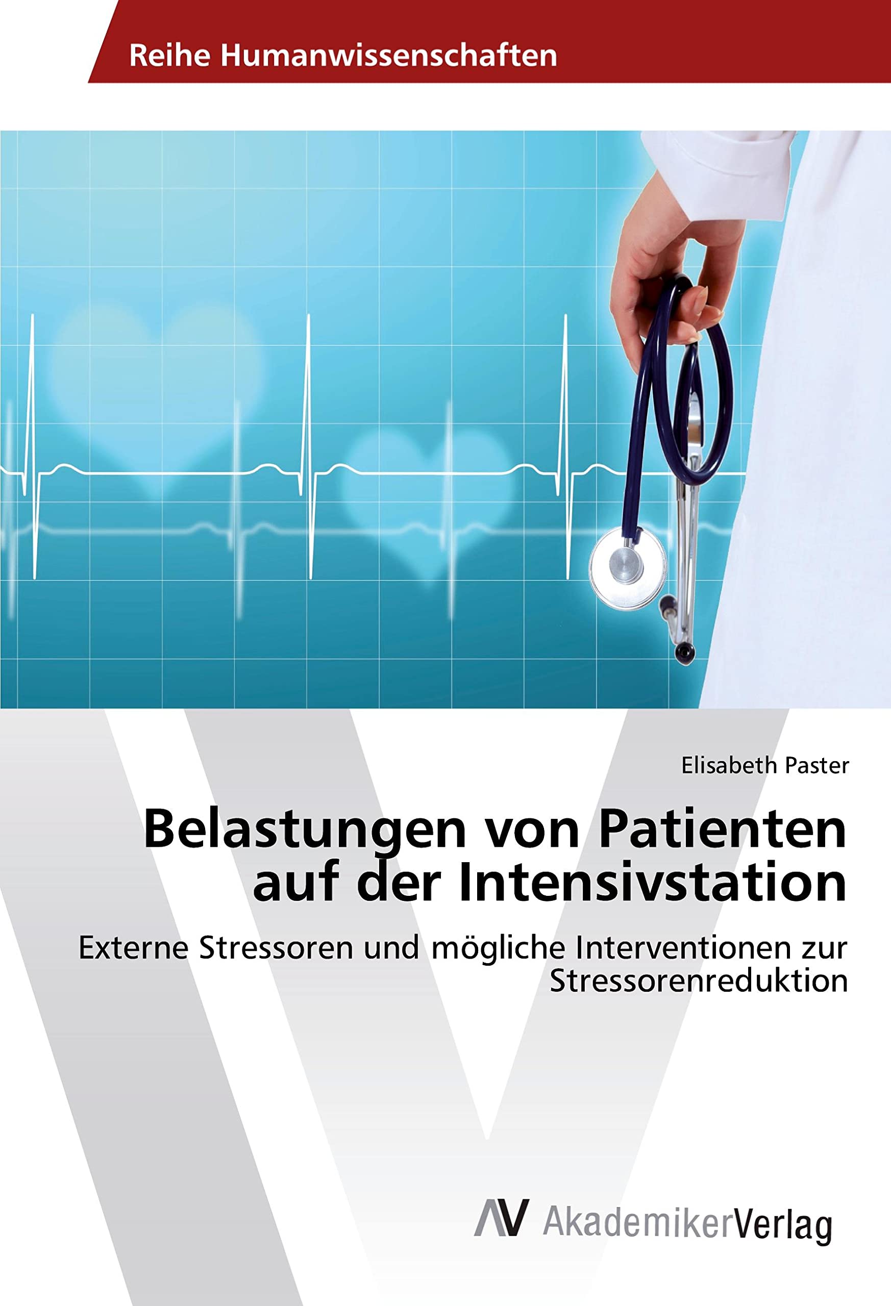 Belastungen von Patienten auf der Intensivstation: Externe Stressoren und mögliche Interventionen zur Stressorenreduktion Medicine
